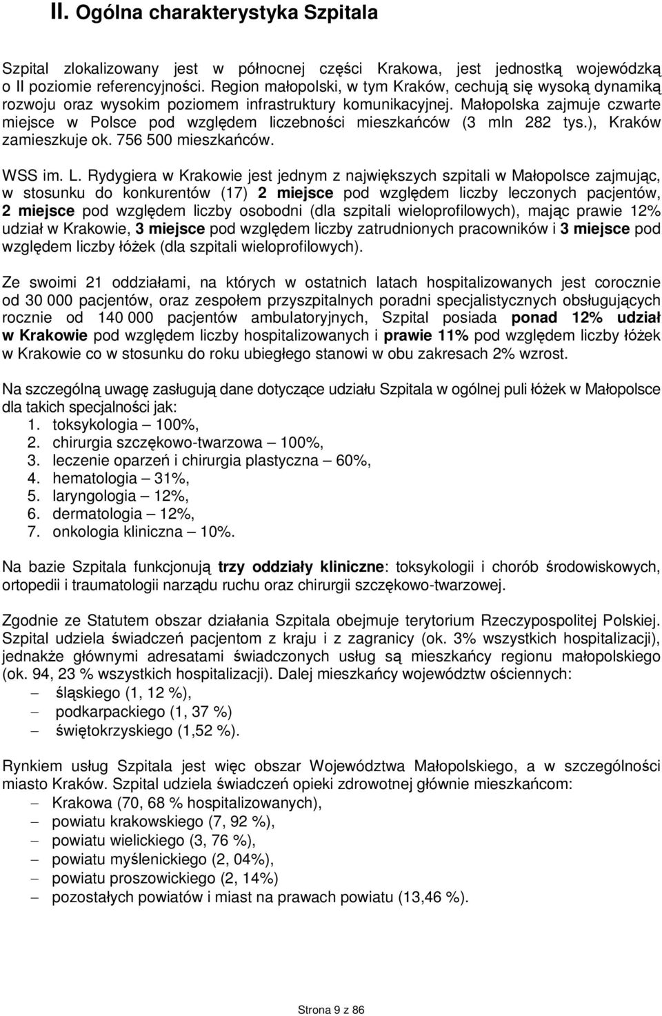 Małopolska zajmuje czwarte miejsce w Polsce pod względem liczebności mieszkańców (3 mln 282 tys.), Kraków zamieszkuje ok. 756 500 mieszkańców. WSS im. L.