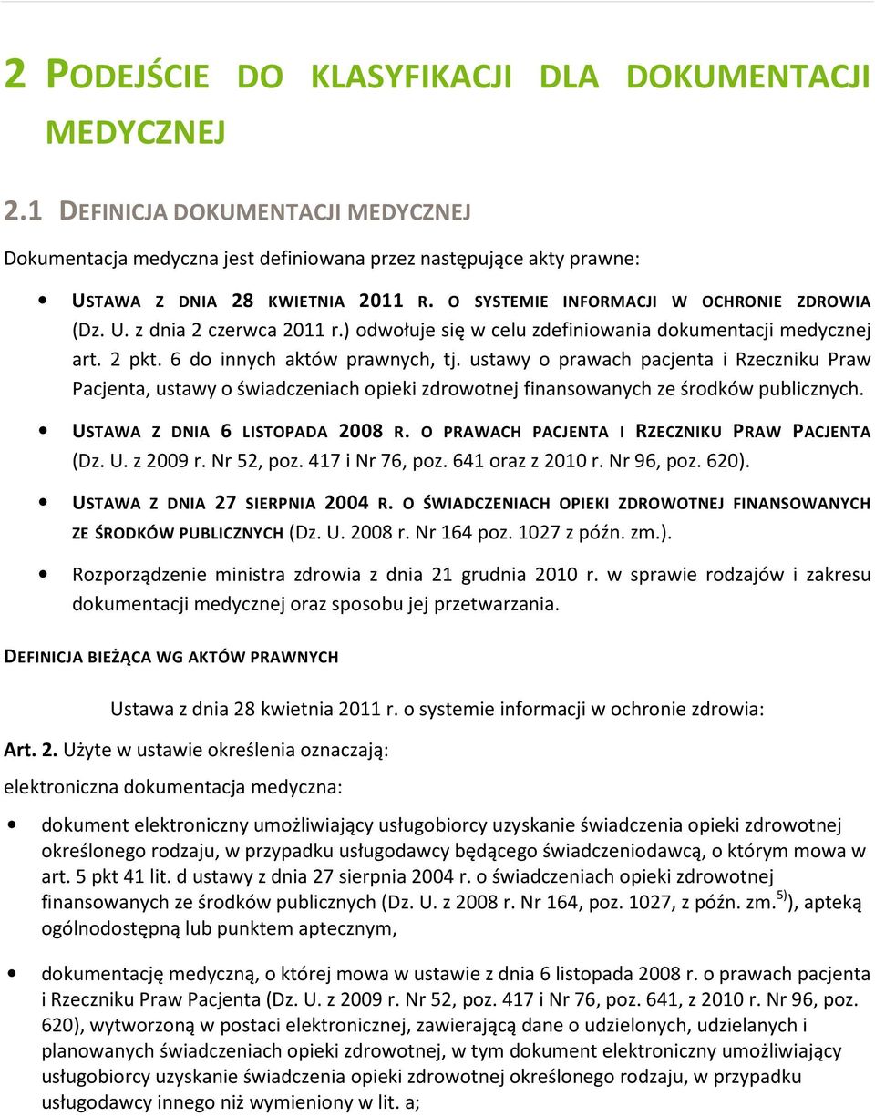 ustawy o prawach pacjenta i Rzeczniku Praw Pacjenta, ustawy o świadczeniach opieki zdrowotnej finansowanych ze środków publicznych. USTAWA Z DNIA 6 LISTOPADA 2008 R.