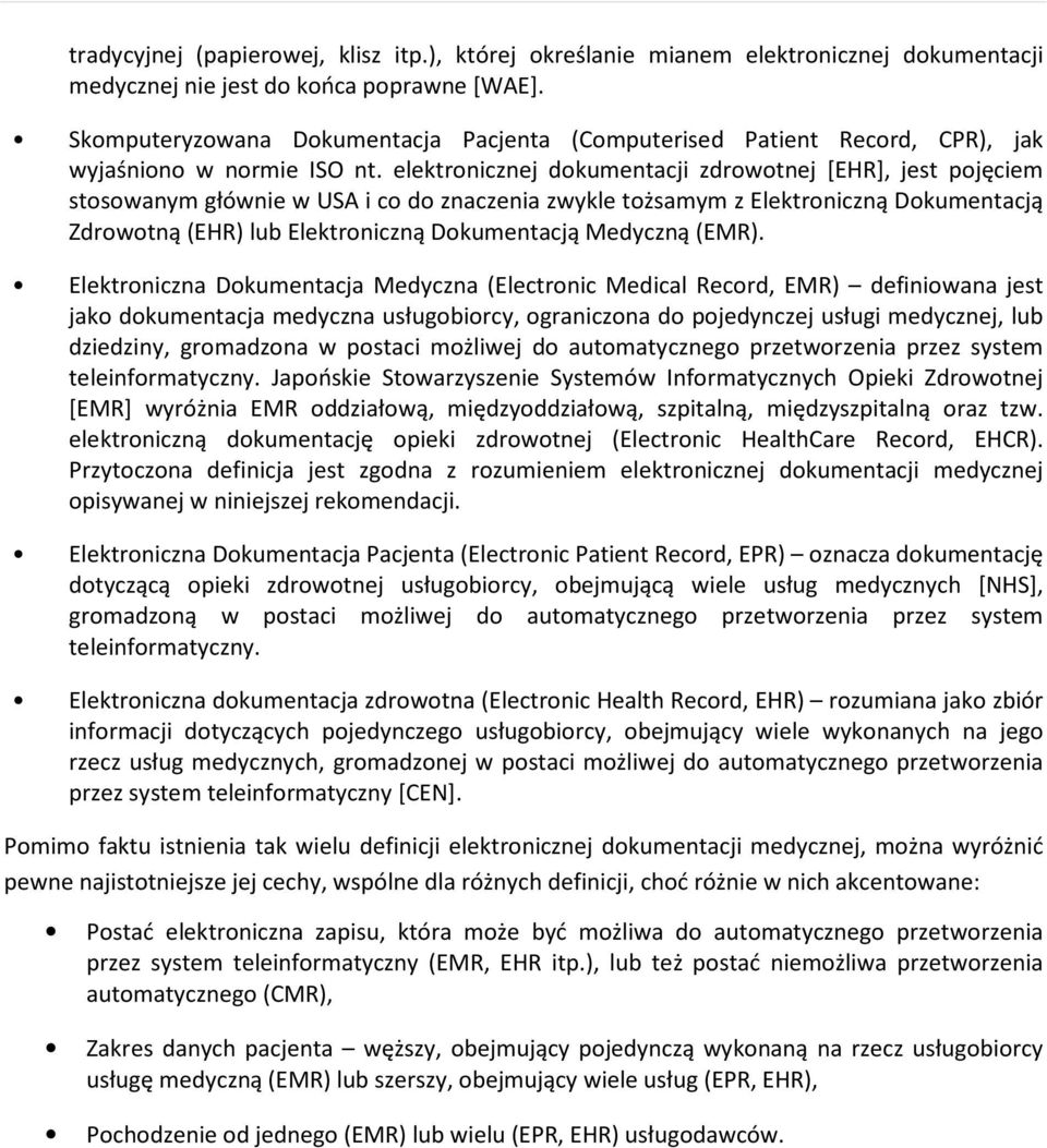 elektronicznej dokumentacji zdrowotnej [EHR], jest pojęciem stosowanym głównie w USA i co do znaczenia zwykle tożsamym z Elektroniczną Dokumentacją Zdrowotną (EHR) lub Elektroniczną Dokumentacją