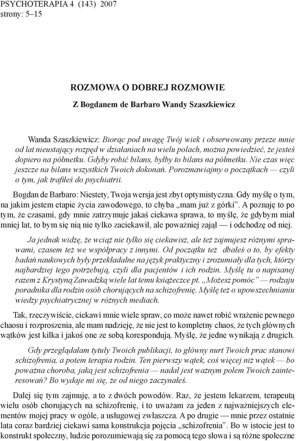 Porozmawiajmy o początkach czyli o tym, jak trafiłeś do psychiatrii. Bogdan de Barbaro: Niestety, Twoja wersja jest zbyt optymistyczna.