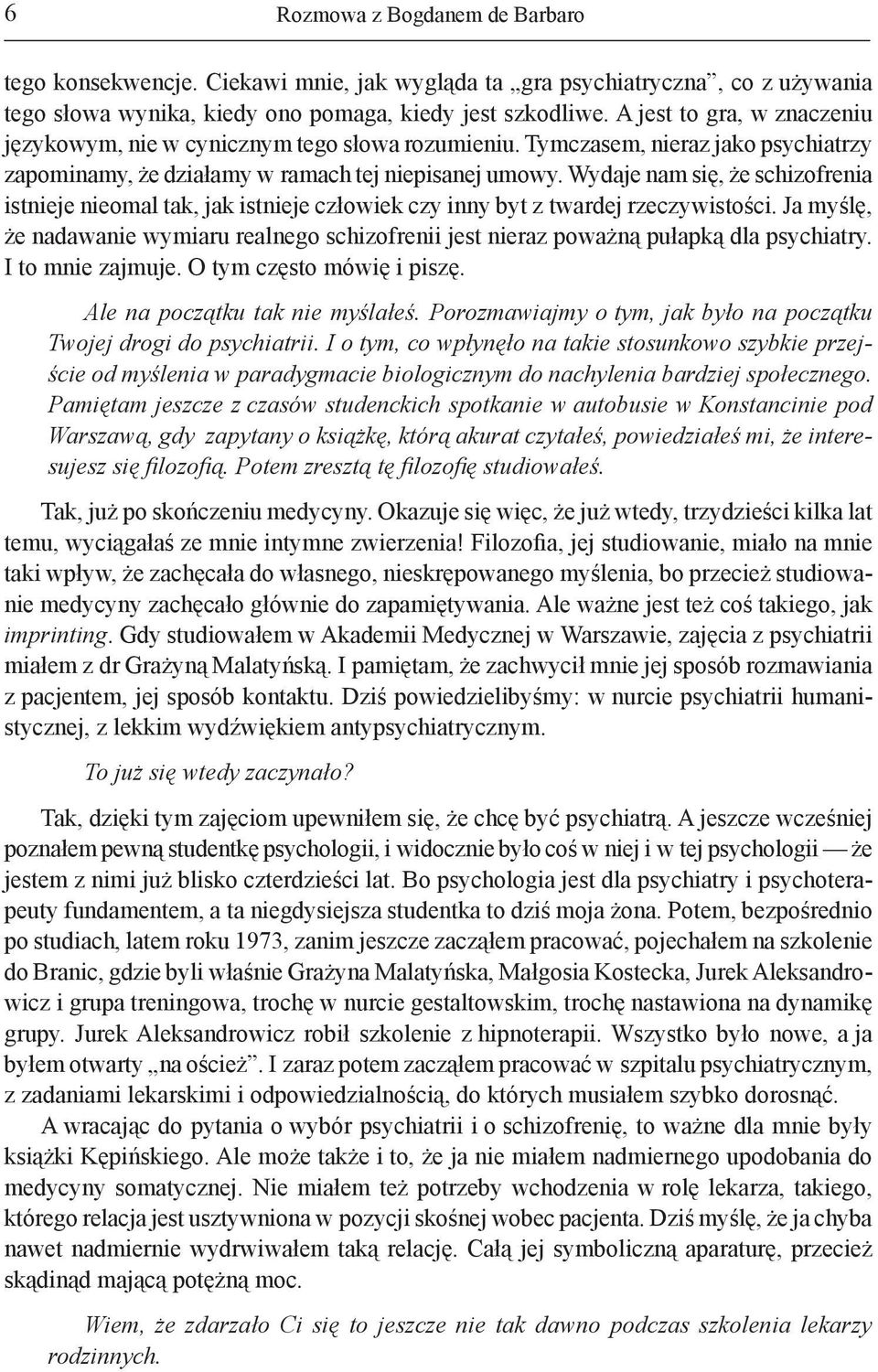 Wydaje nam się, że schizofrenia istnieje nieomal tak, jak istnieje człowiek czy inny byt z twardej rzeczywistości.