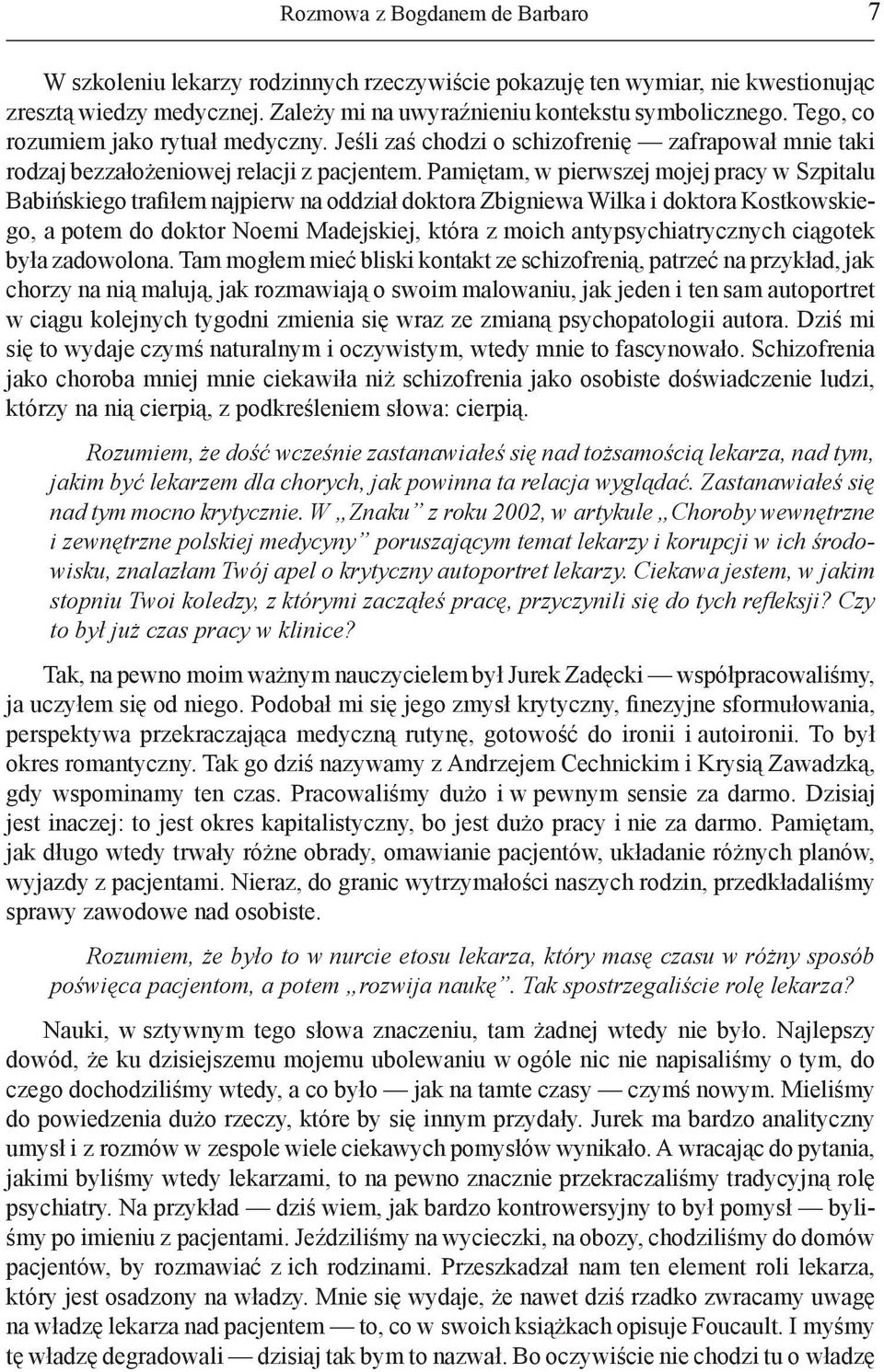 Pamiętam, w pierwszej mojej pracy w Szpitalu Babińskiego trafiłem najpierw na oddział doktora Zbigniewa Wilka i doktora Kostkowskiego, a potem do doktor Noemi Madejskiej, która z moich