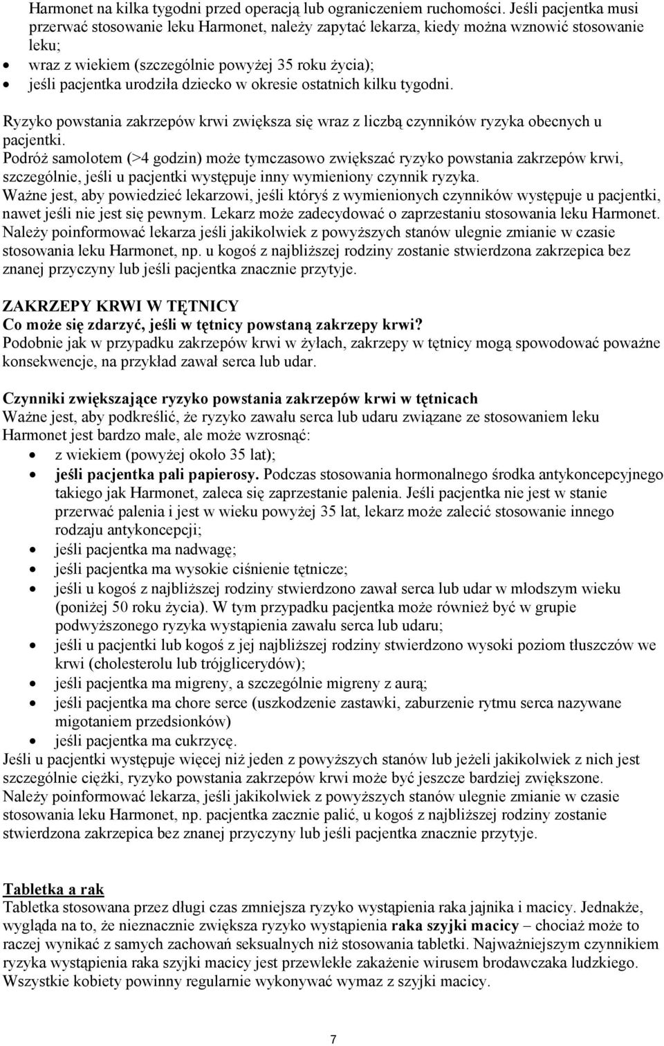 dziecko w okresie ostatnich kilku tygodni. Ryzyko powstania zakrzepów krwi zwiększa się wraz z liczbą czynników ryzyka obecnych u pacjentki.