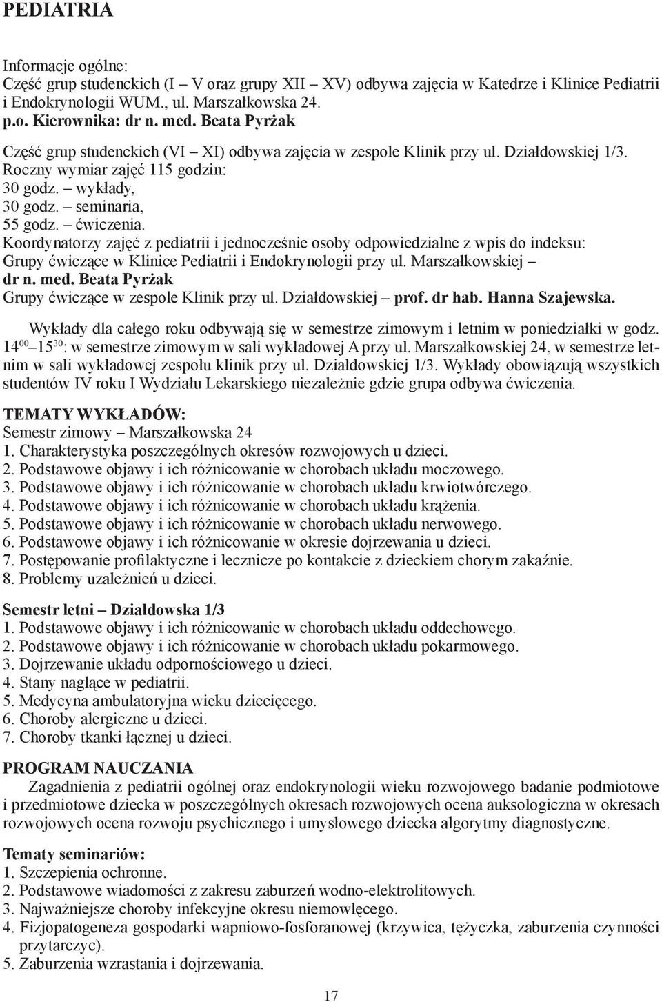 Koordynatorzy zajęć z pediatrii i jednocześnie osoby odpowiedzialne z wpis do indeksu: Grupy ćwiczące w Klinice Pediatrii i Endokrynologii przy ul. Marszałkowskiej dr n. med.