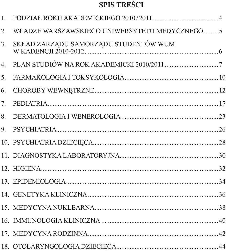 ..10 CHOROBY WEWNĘTRZNE...12 PEDIATRIA...17 DERMATOLOGIA I WENEROLOGIA...23 PSYCHIATRIA...26 PSYCHIATRIA DZIECIĘCA...28 DIAGNOSTYKA LABORATORYJNA.