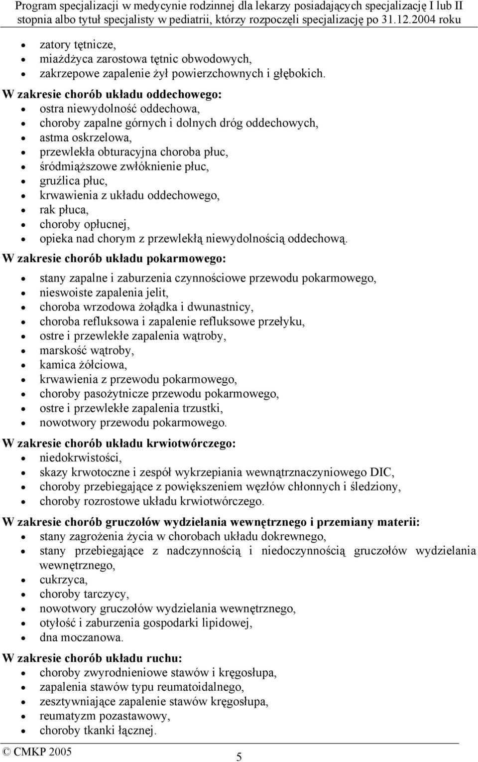 zwłóknienie płuc, gruźlica płuc, krwawienia z układu oddechowego, rak płuca, choroby opłucnej, opieka nad chorym z przewlekłą niewydolnością oddechową.