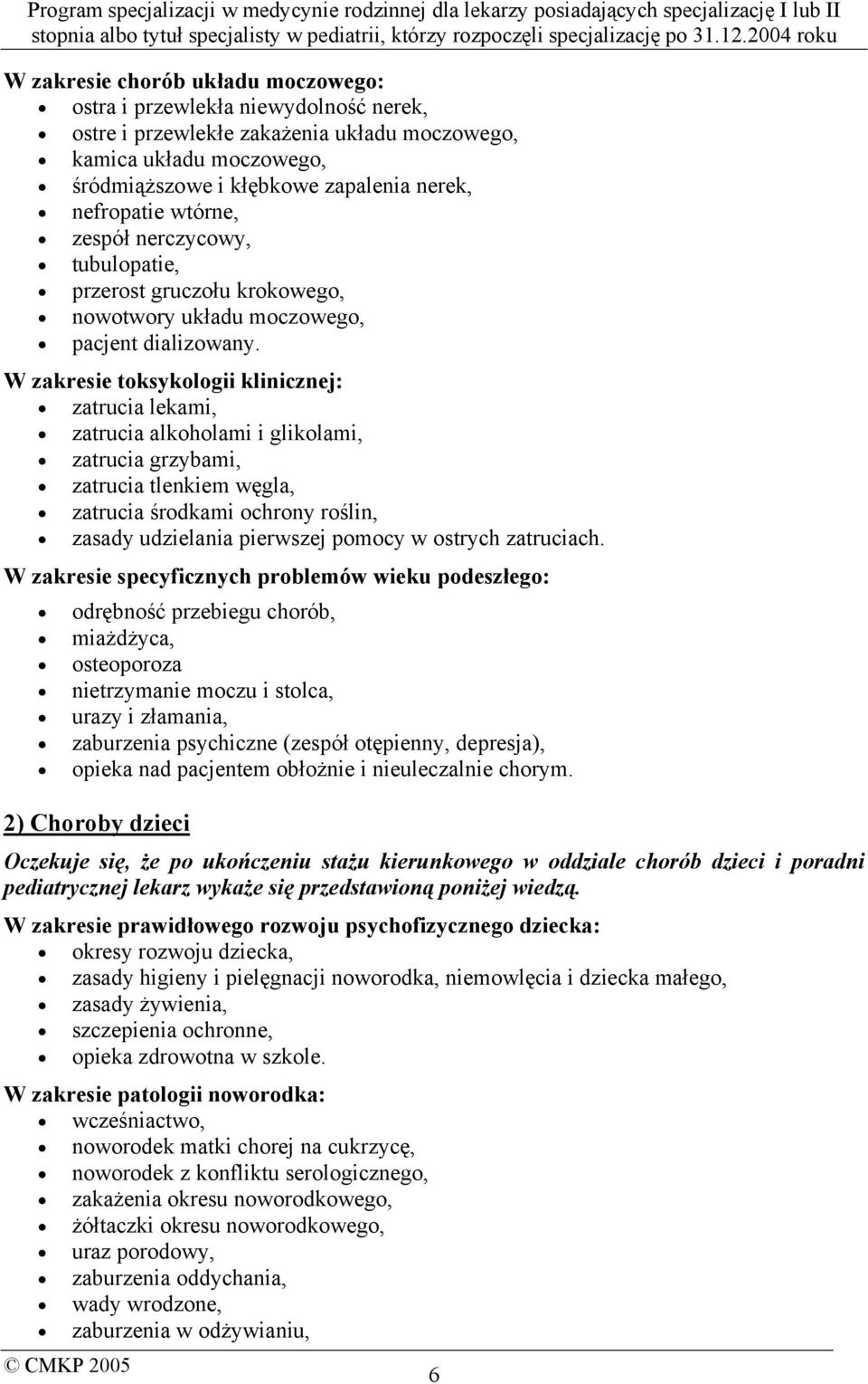 W zakresie toksykologii klinicznej: zatrucia lekami, zatrucia alkoholami i glikolami, zatrucia grzybami, zatrucia tlenkiem węgla, zatrucia środkami ochrony roślin, zasady udzielania pierwszej pomocy