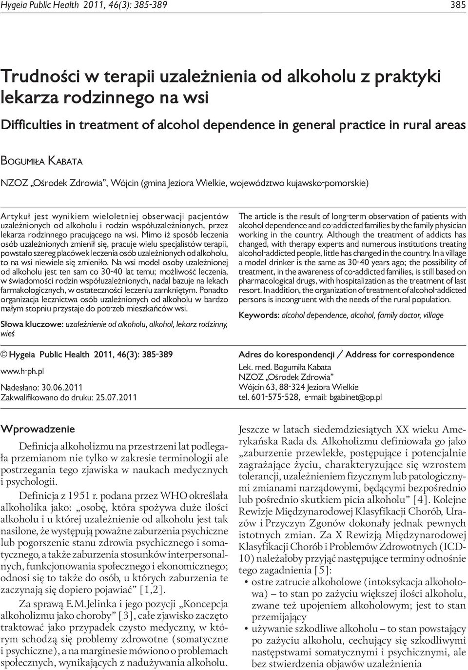 treatment of alcohol dependence in general practice in rural areas Bogumiła Kabata NZOZ Ośrodek Zdrowia, Wójcin (gmina Jeziora Wielkie, województwo kujawsko-pomorskie) Artykuł jest wynikiem