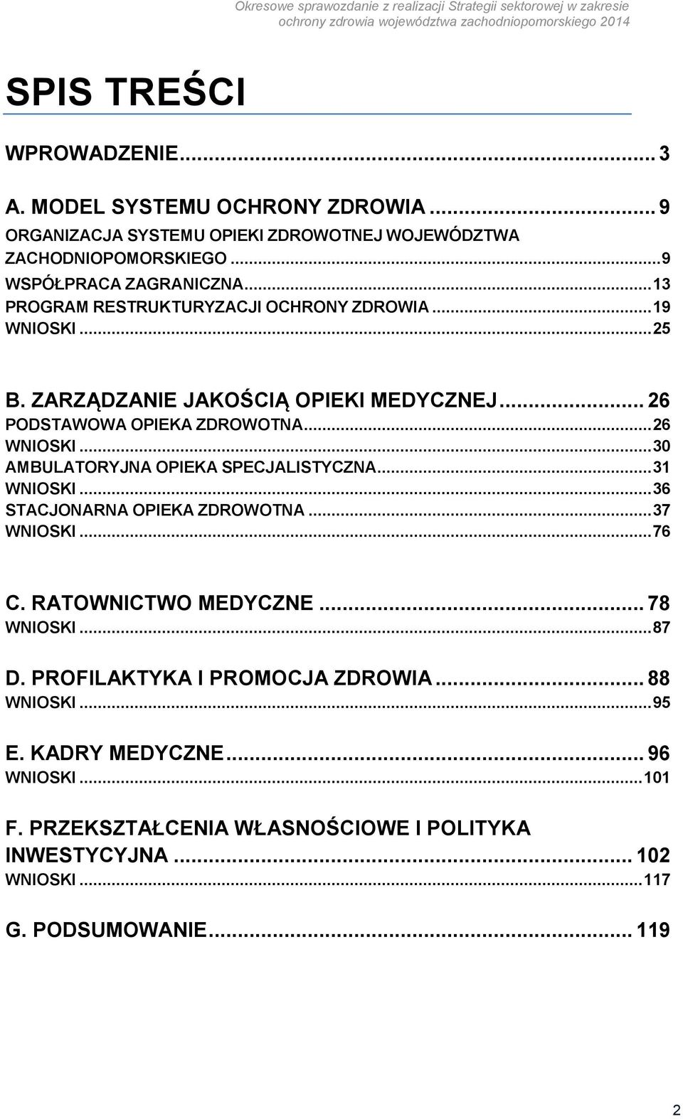 .. 30 AMBULATORYJNA OPIEKA SPECJALISTYCZNA... 31 WNIOSKI... 36 STACJONARNA OPIEKA ZDROWOTNA... 37 WNIOSKI... 76 C. RATOWNICTWO MEDYCZNE... 78 WNIOSKI... 87 D.