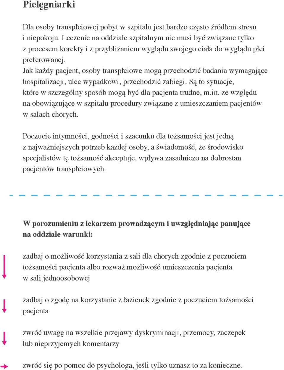 Jak każdy pacjent, osoby transpłciowe mogą przechodzić badania wymagające hospitalizacji, ulec wypadkowi, przechodzić zabiegi.