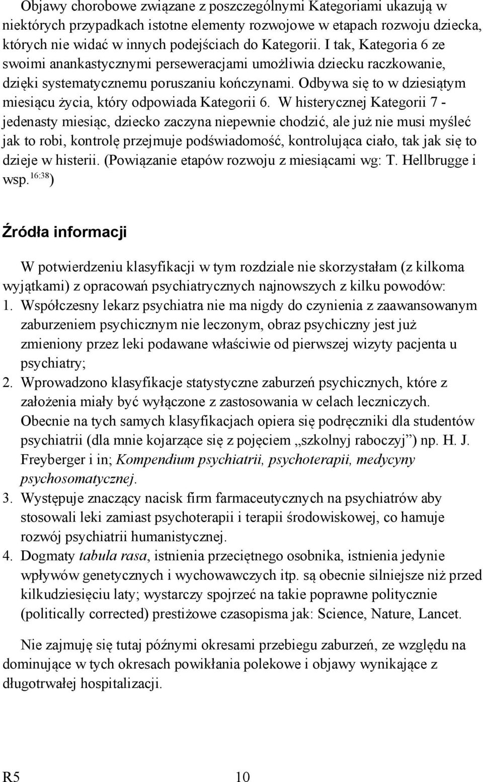 Odbywa się to w dziesiątym miesiącu życia, który odpowiada Kategorii 6.