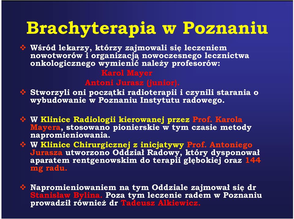 Karola Mayera, stosowano pionierskie w tym czasie metody napromieniowania. W Klinice Chirurgicznej z inicjatywy Prof.