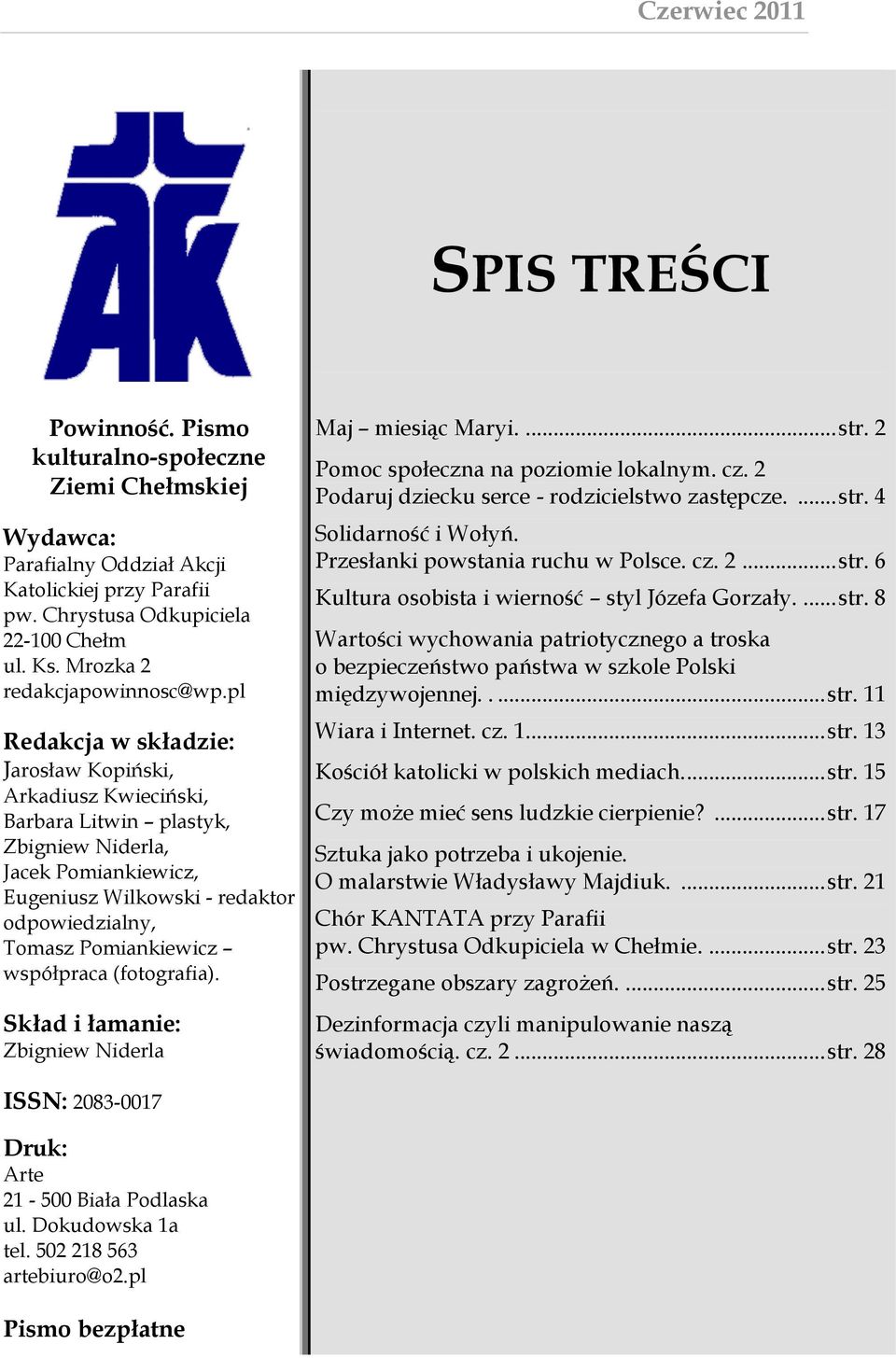 pl Redakcja w składzie: Jarosław Kopiński, Arkadiusz Kwieciński, Barbara Litwin plastyk, Zbigniew Niderla, Jacek Pomiankiewicz, Eugeniusz Wilkowski - redaktor odpowiedzialny, Tomasz Pomiankiewicz