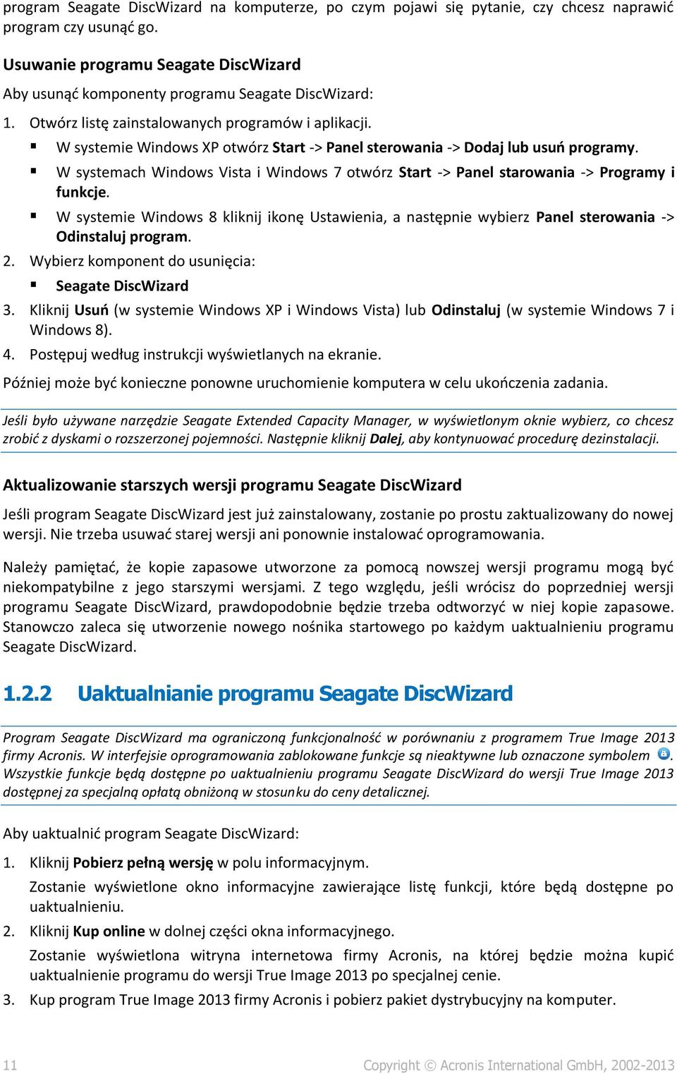 W systemie Windows XP otwórz Start -> Panel sterowania -> Dodaj lub usuń programy. W systemach Windows Vista i Windows 7 otwórz Start -> Panel starowania -> Programy i funkcje.