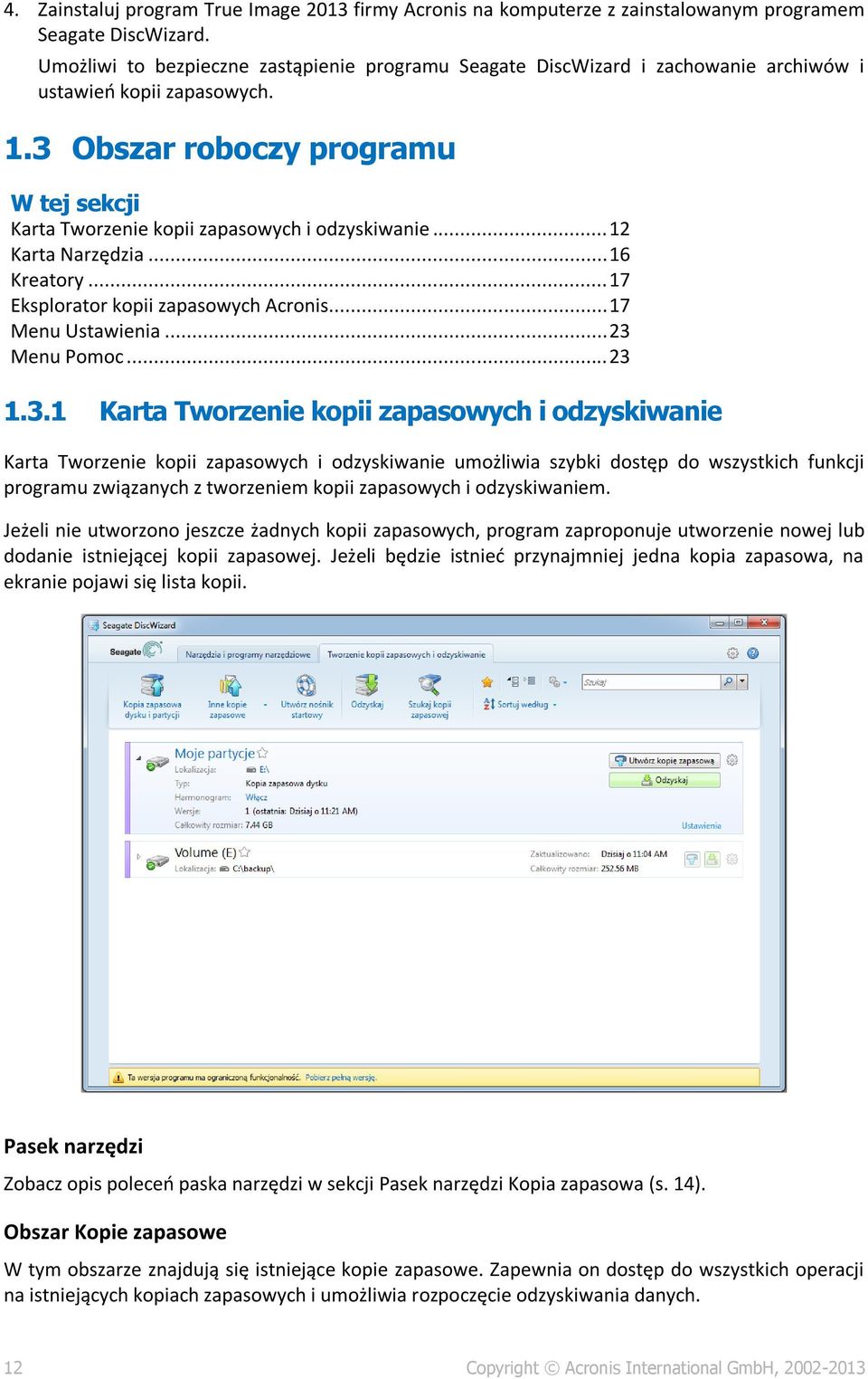 3 Obszar roboczy programu W tej sekcji Karta Tworzenie kopii zapasowych i odzyskiwanie... 12 Karta Narzędzia... 16 Kreatory... 17 Eksplorator kopii zapasowych Acronis... 17 Menu Ustawienia.