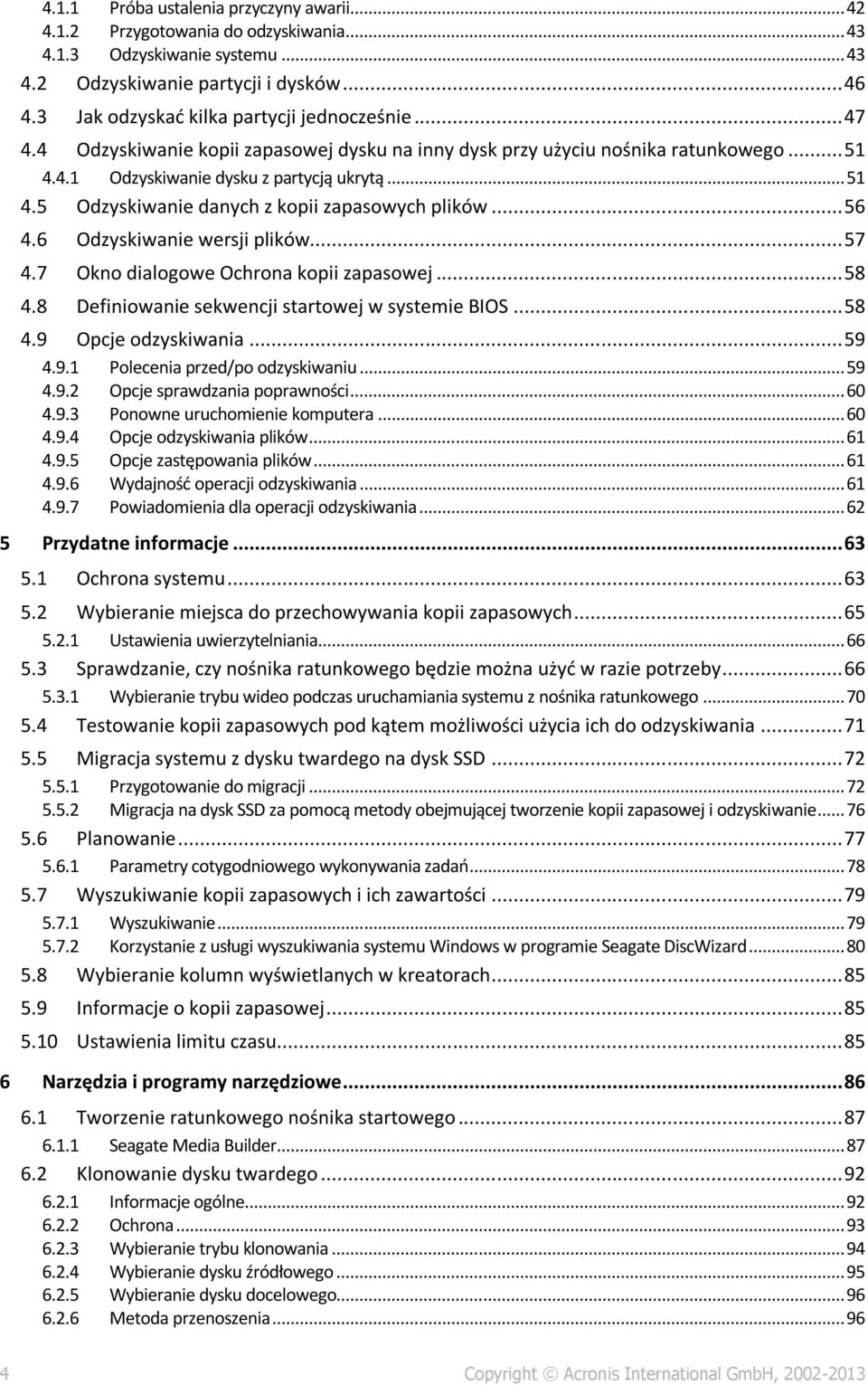 .. 56 4.6 Odzyskiwanie wersji plików... 57 4.7 Okno dialogowe Ochrona kopii zapasowej... 58 4.8 Definiowanie sekwencji startowej w systemie BIOS... 58 4.9 Opcje odzyskiwania... 59 4.9.1 Polecenia przed/po odzyskiwaniu.