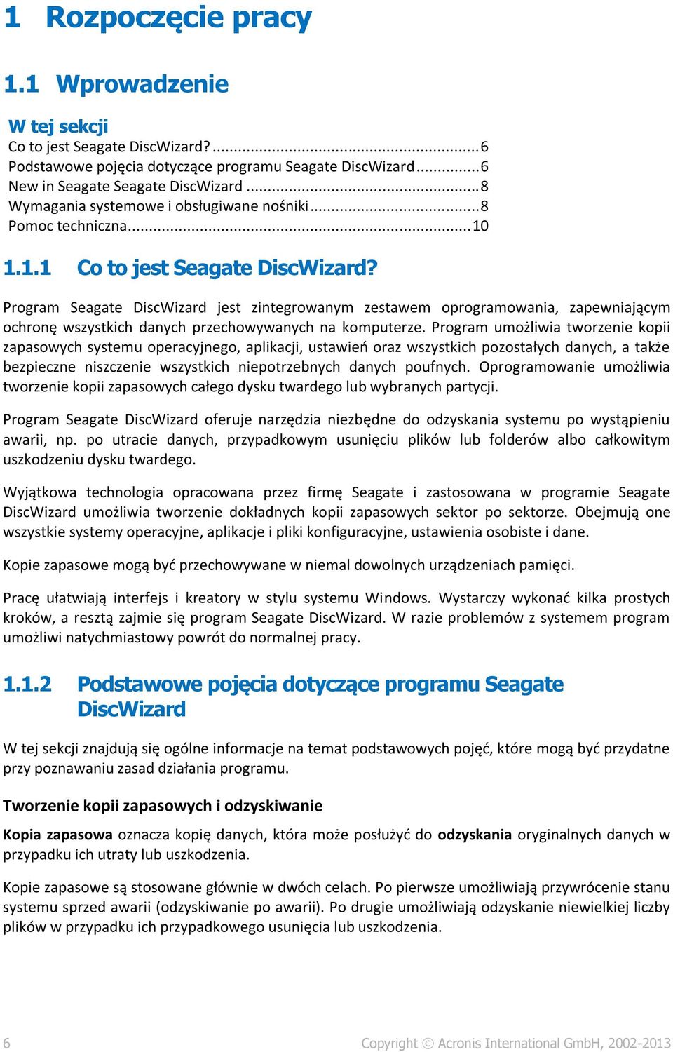 Program Seagate DiscWizard jest zintegrowanym zestawem oprogramowania, zapewniającym ochronę wszystkich danych przechowywanych na komputerze.