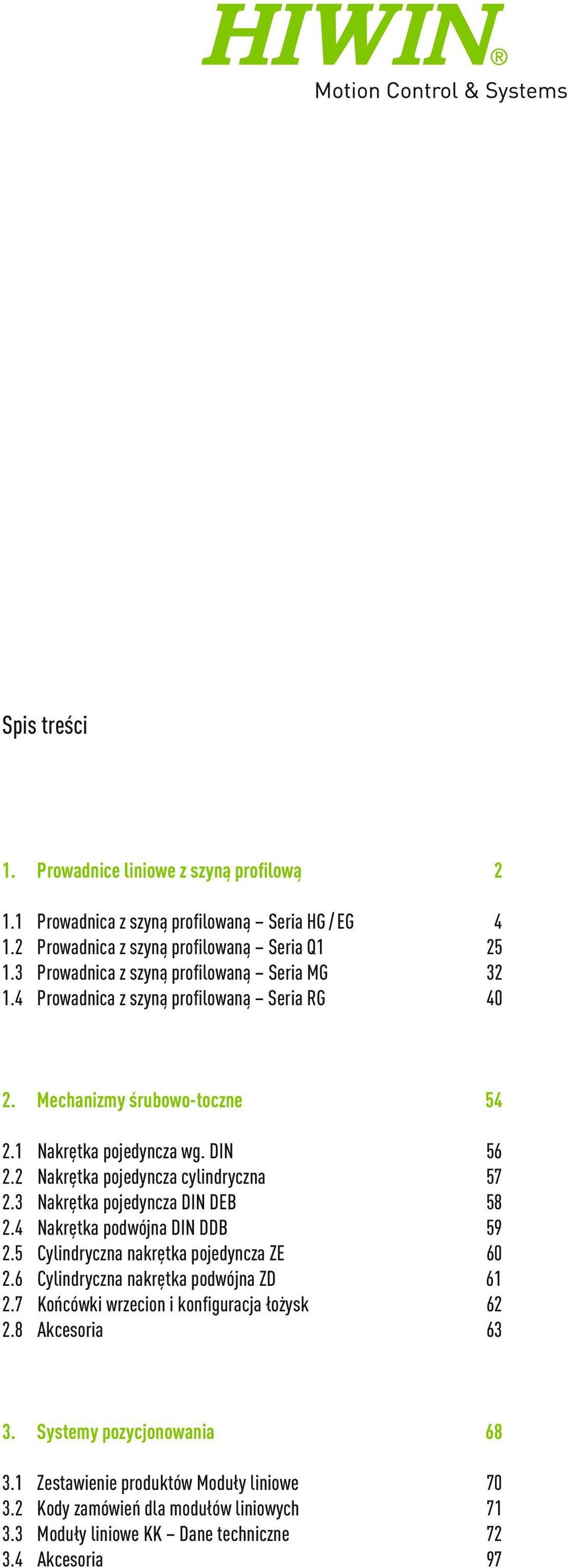 2 Nakrętka pojedyncza cylindryczna 57 2.3 Nakrętka pojedyncza DIN DEB 58 2.4 Nakrętka podwójna DIN DDB 59 2.5 Cylindryczna nakrętka pojedyncza ZE 60 2.