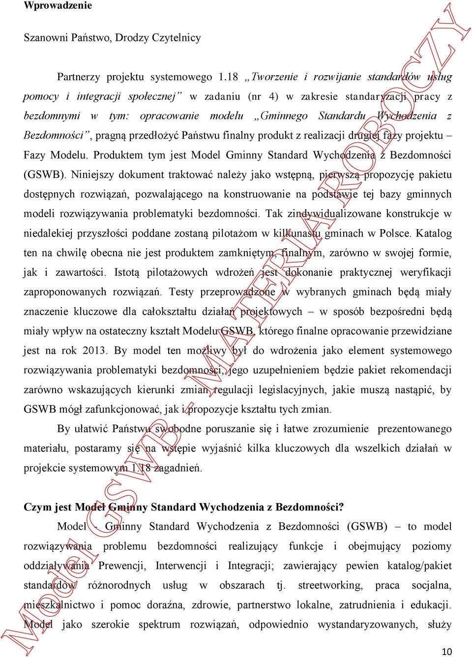 Bezdomności, pragną przedłożyć Państwu finalny produkt z realizacji drugiej fazy projektu Fazy Modelu. Produktem tym jest Model Gminny Standard Wychodzenia z Bezdomności (GSWB).