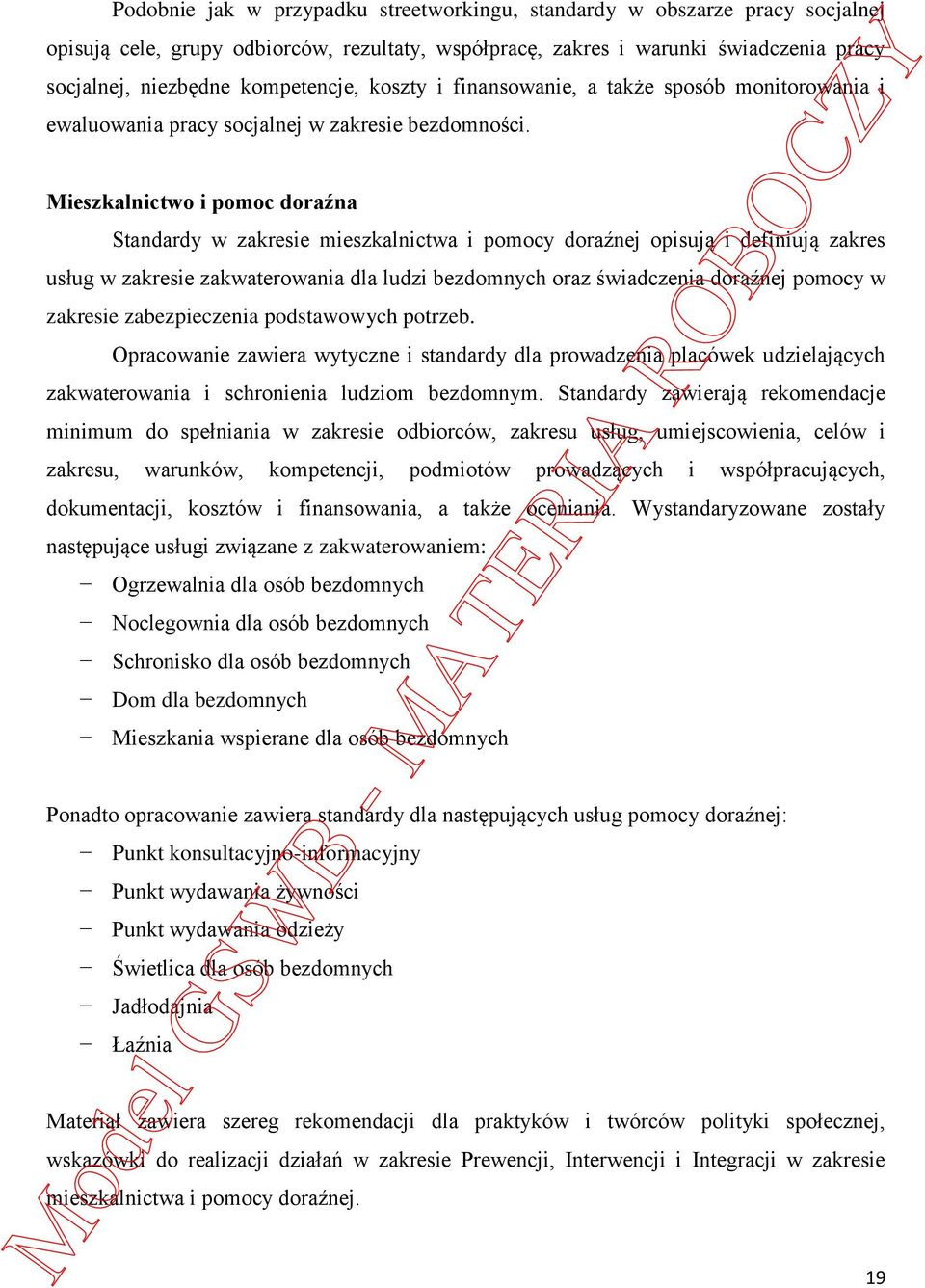 Mieszkalnictwo i pomoc doraźna Standardy w zakresie mieszkalnictwa i pomocy doraźnej opisują i definiują zakres usług w zakresie zakwaterowania dla ludzi bezdomnych oraz świadczenia doraźnej pomocy w