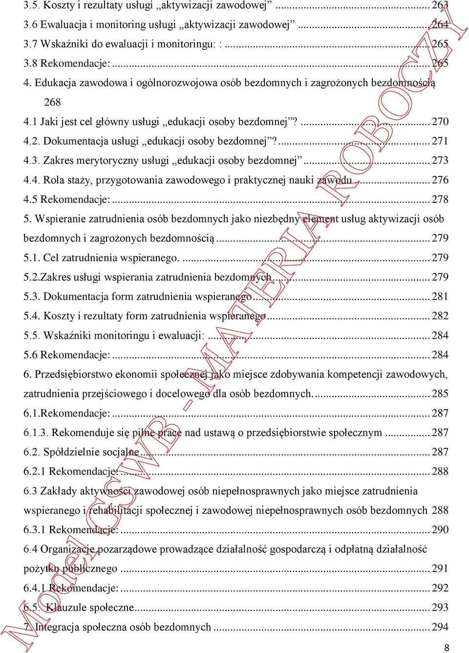 ... 271 4.3. Zakres merytoryczny usługi edukacji osoby bezdomnej... 273 4.4. Rola staży, przygotowania zawodowego i praktycznej nauki zawodu... 276 4.5 Rekomendacje:... 278 5.