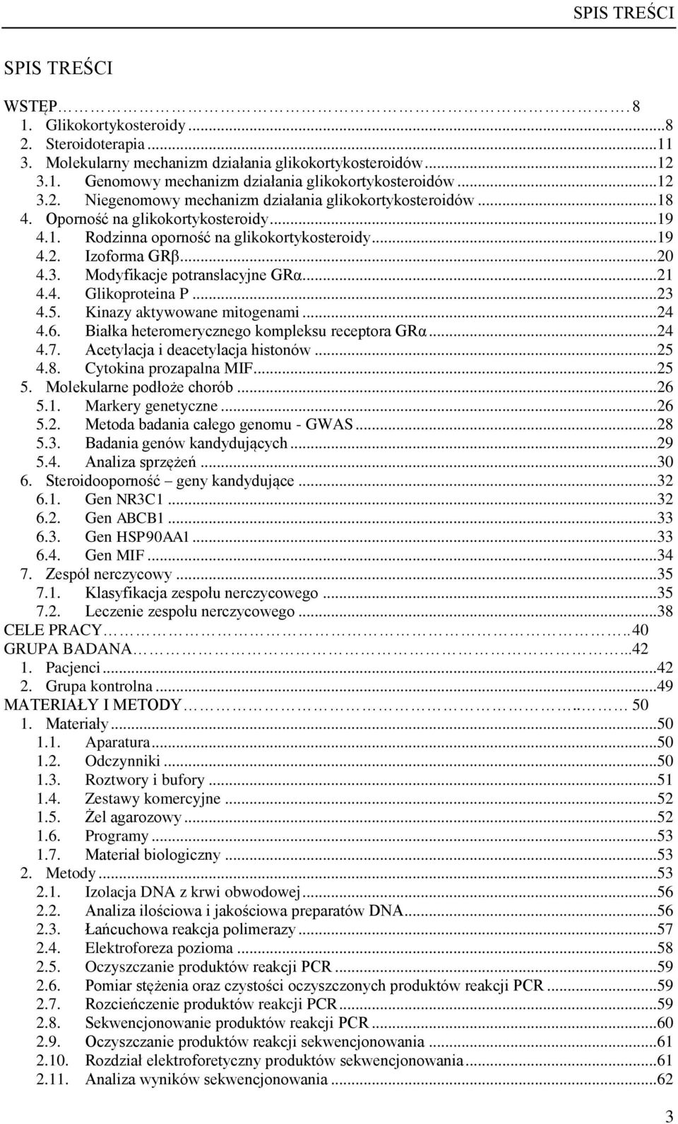 ..21 4.4. Glikoproteina P...23 4.5. Kinazy aktywowane mitogenami...24 4.6. Białka heteromerycznego kompleksu receptora GRα...24 4.7. Acetylacja i deacetylacja histonów...25 4.8.