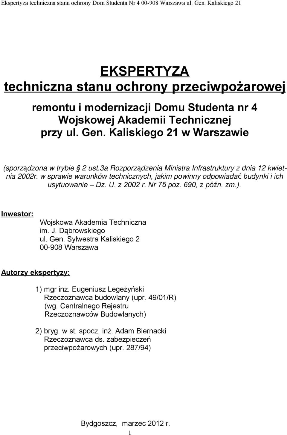 zm.). Inwestor: Wojskowa Akademia Techniczna im. J. Dąbrowskiego ul. Gen. Sylwestra Kaliskiego 2 00-908 Warszawa Autorzy ekspertyzy: 1) mgr inż. Eugeniusz Legeżyński Rzeczoznawca budowlany (upr.