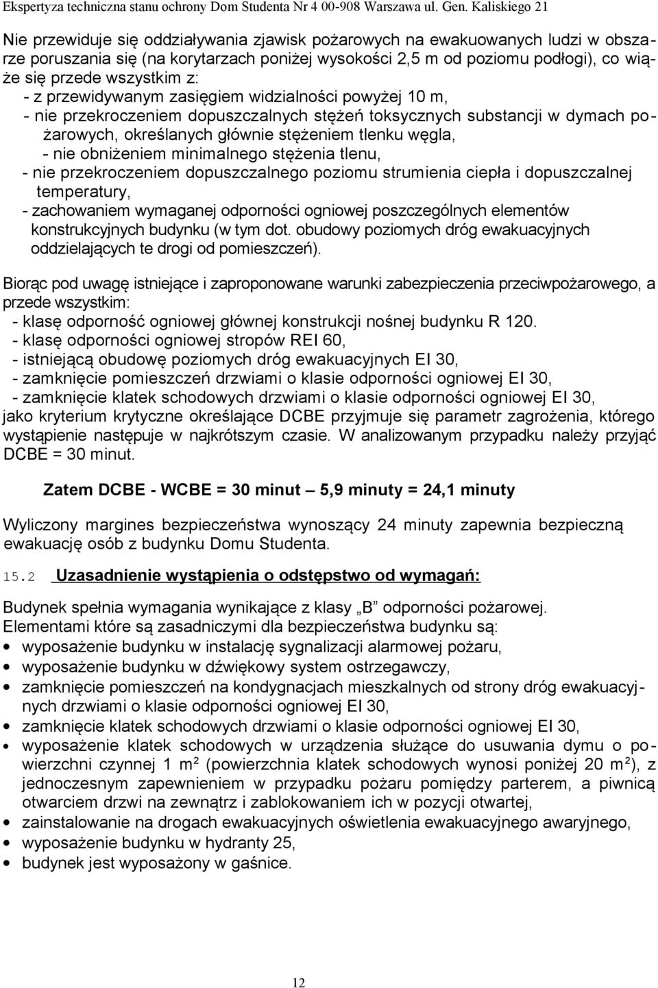 minimalnego stężenia tlenu, - nie przekroczeniem dopuszczalnego poziomu strumienia ciepła i dopuszczalnej temperatury, - zachowaniem wymaganej odporności ogniowej poszczególnych elementów