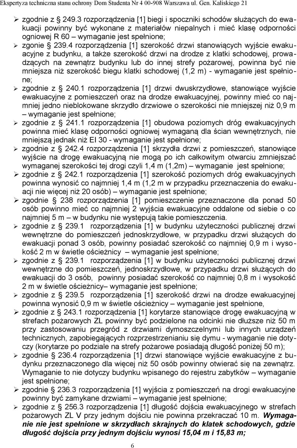 4 rozporządzenia [1] szerokość drzwi stanowiących wyjście ewakuacyjne z budynku, a także szerokość drzwi na drodze z klatki schodowej, prowadzących na zewnątrz budynku lub do innej strefy pożarowej,