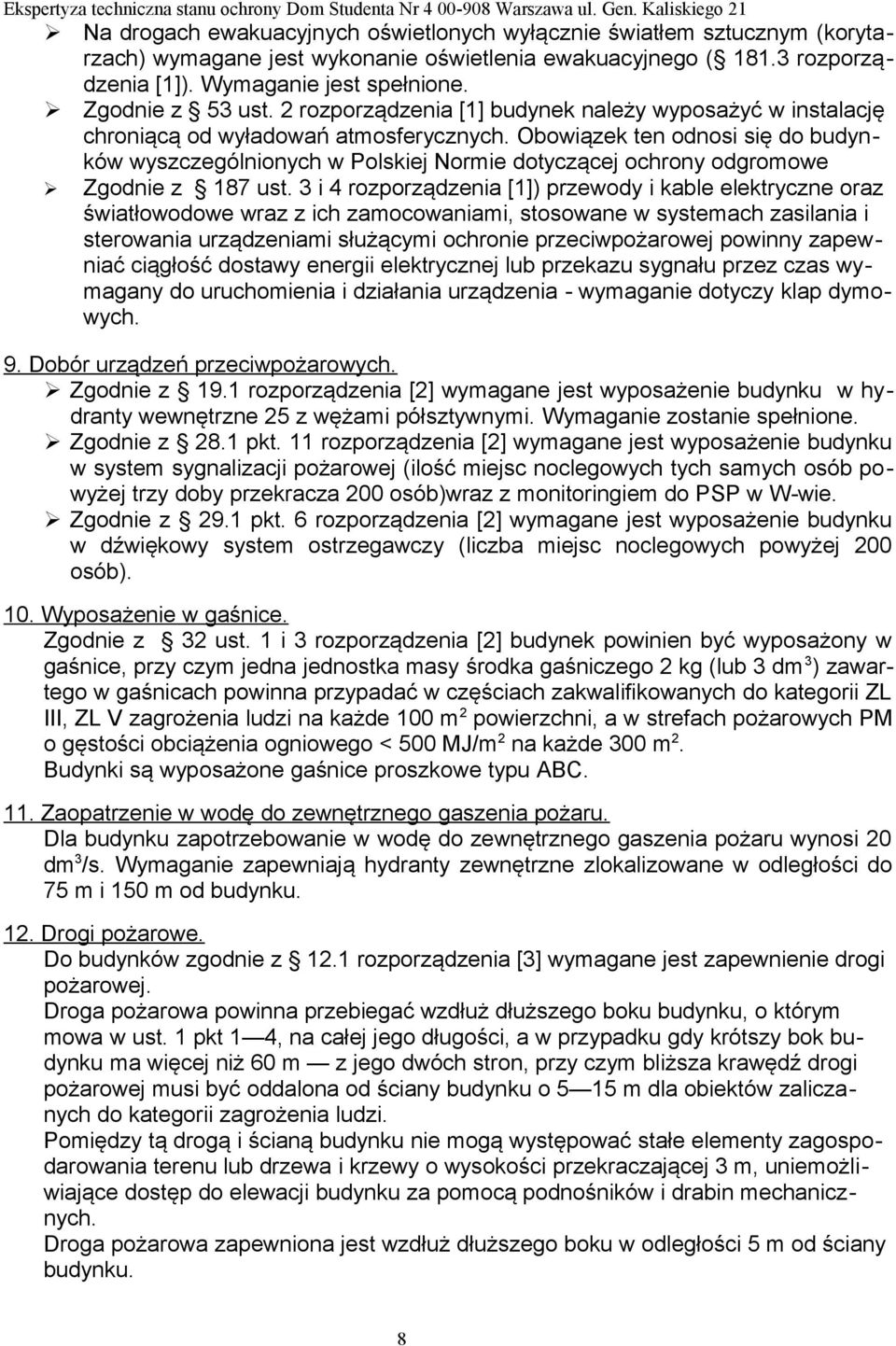 Obowiązek ten odnosi się do budynków wyszczególnionych w Polskiej Normie dotyczącej ochrony odgromowe Zgodnie z 187 ust.