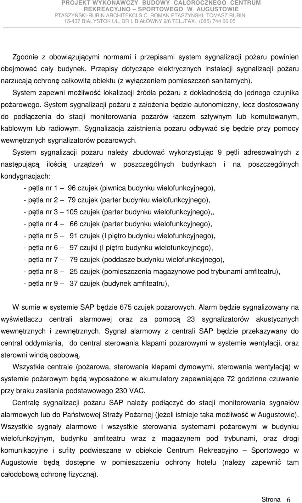 System zapewni moŝliwość lokalizacji źródła poŝaru z dokładnością do jednego czujnika poŝarowego.