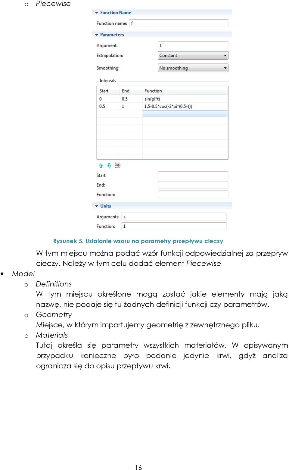 tu żadnych definicji funkcji czy parametrów. o Geometry Miejsce, w którym importujemy geometrię z zewnętrznego pliku.