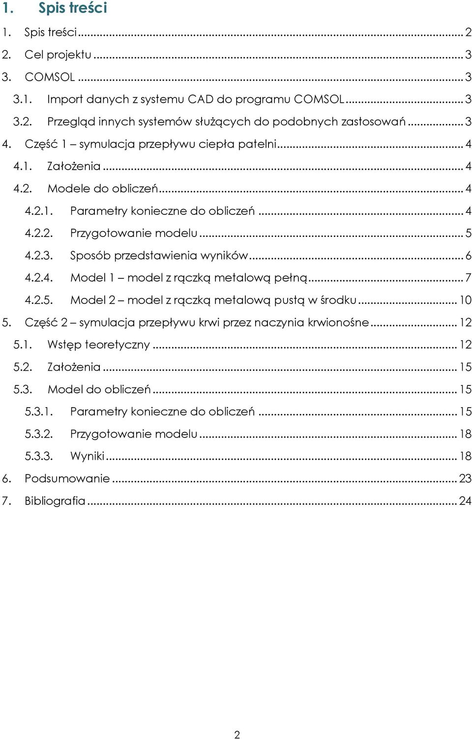 Sposób przedstawienia wyników... 6 4.2.4. Model 1 model z rączką metalową pełną... 7 4.2.5. Model 2 model z rączką metalową pustą w środku... 10 5.