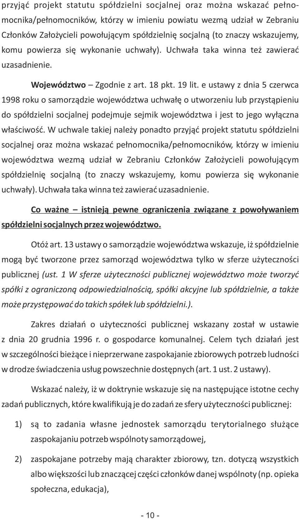 e ustawy z dnia 5 czerwca 1998 roku o samorządzie województwa uchwałę o utworzeniu lub przystąpieniu do spółdzielni socjalnej podejmuje sejmik województwa i jest to jego wyłączna właściwość.