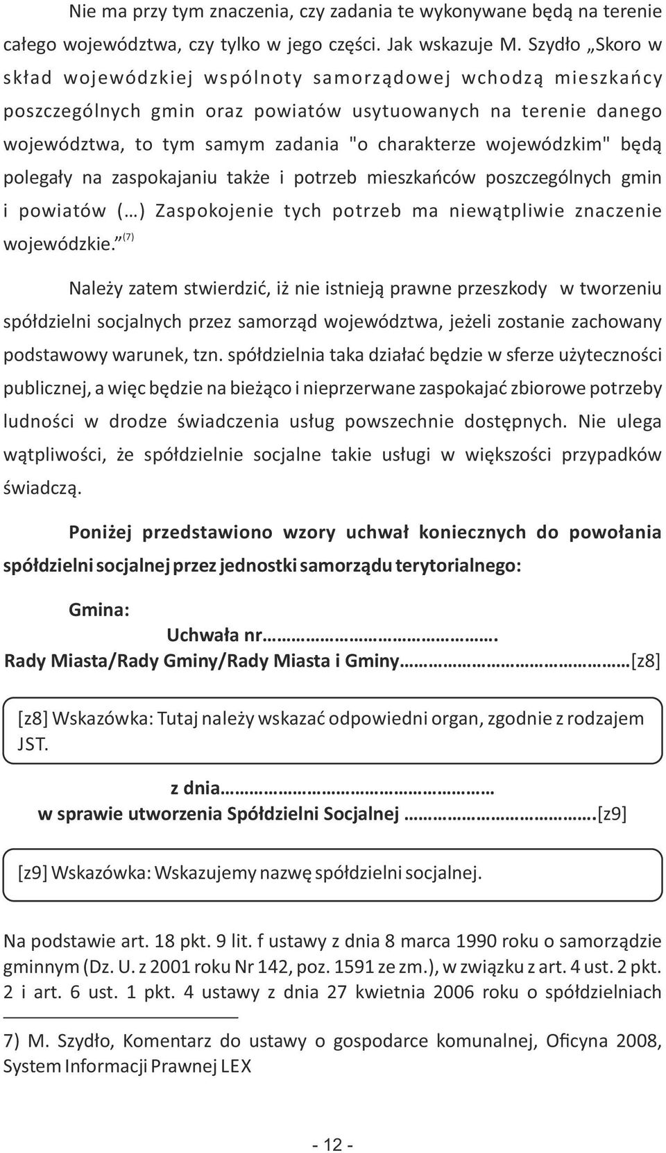 wojewódzkim" będą polegały na zaspokajaniu także i potrzeb mieszkańców poszczególnych gmin i powiatów ( ) Zaspokojenie tych potrzeb ma niewątpliwie znaczenie (7) wojewódzkie.