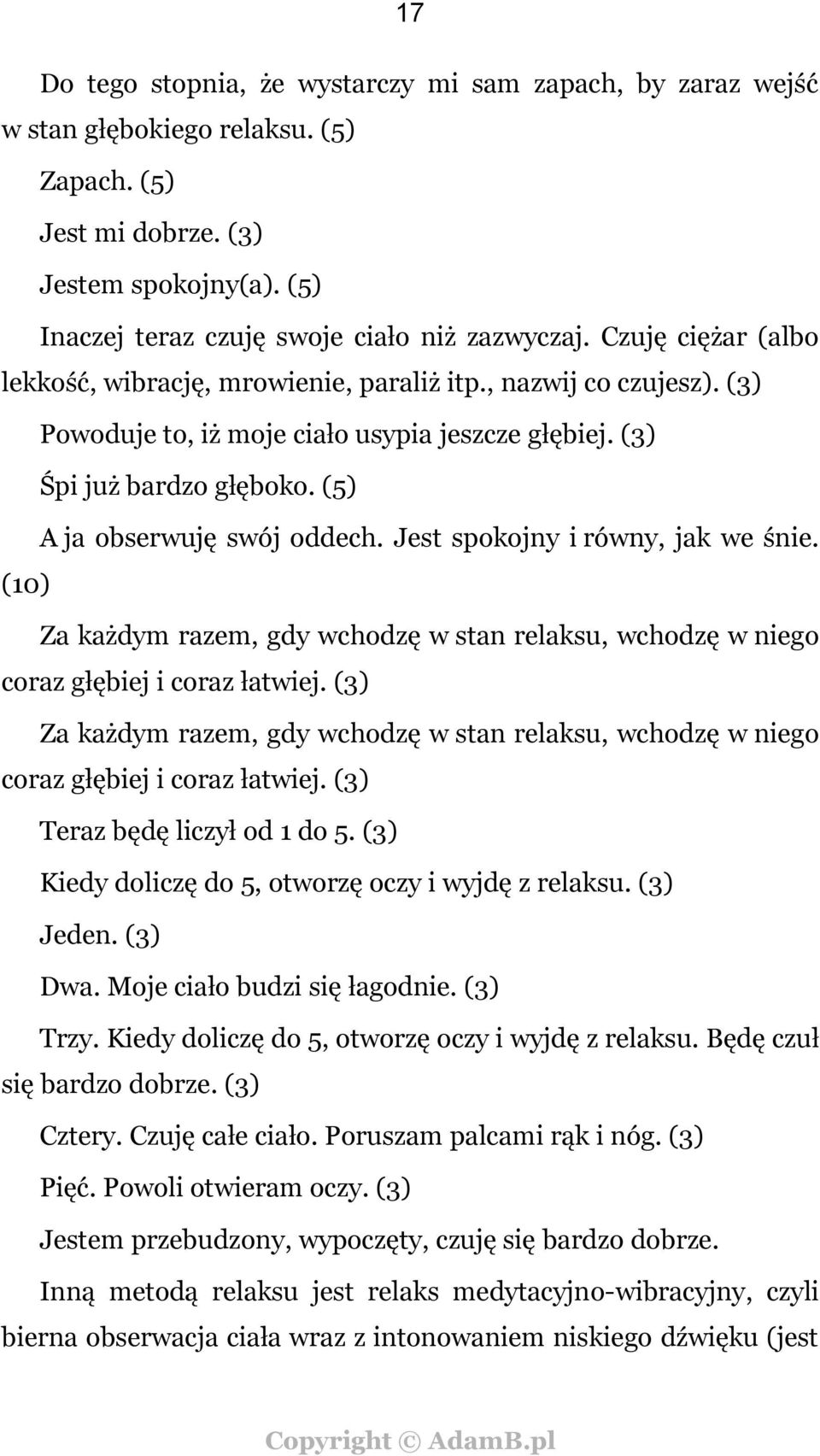 Jest spokojny i równy, jak we śnie. (10) Za każdym razem, gdy wchodzę w stan relaksu, wchodzę w niego coraz głębiej i coraz łatwiej.