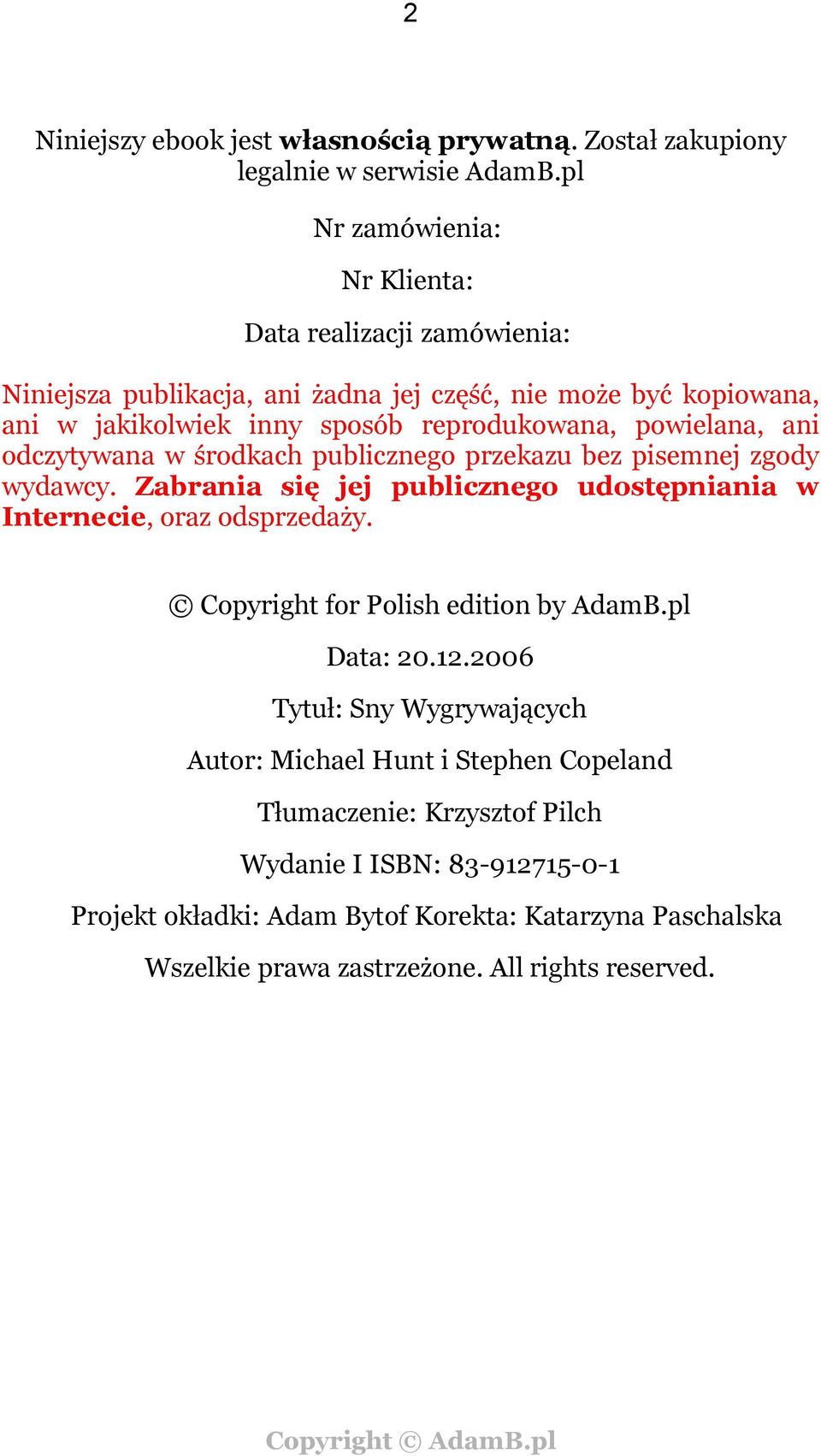 powielana, ani odczytywana w środkach publicznego przekazu bez pisemnej zgody wydawcy. Zabrania się jej publicznego udostępniania w Internecie, oraz odsprzedaży.