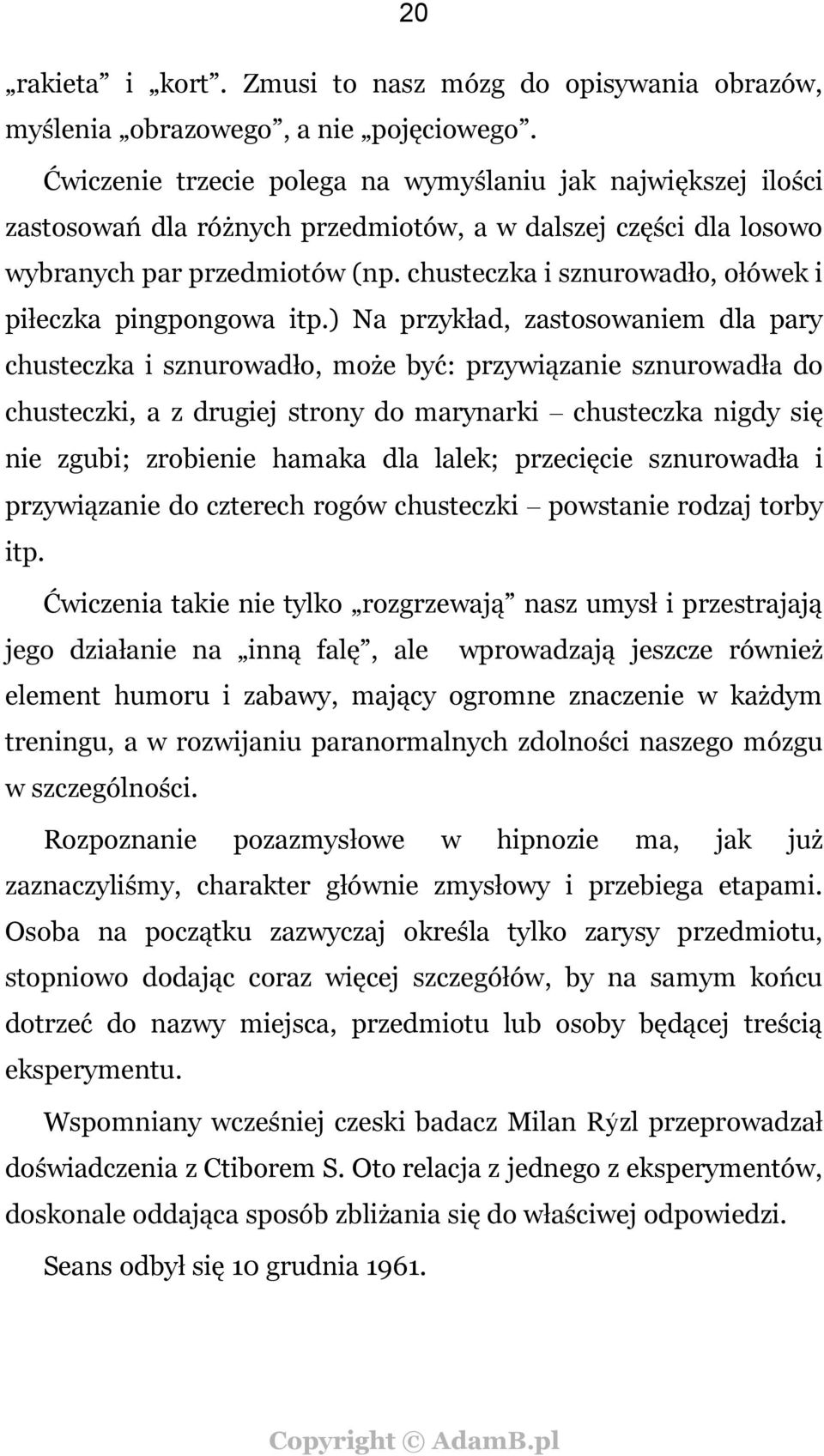 chusteczka i sznurowadło, ołówek i piłeczka pingpongowa itp.