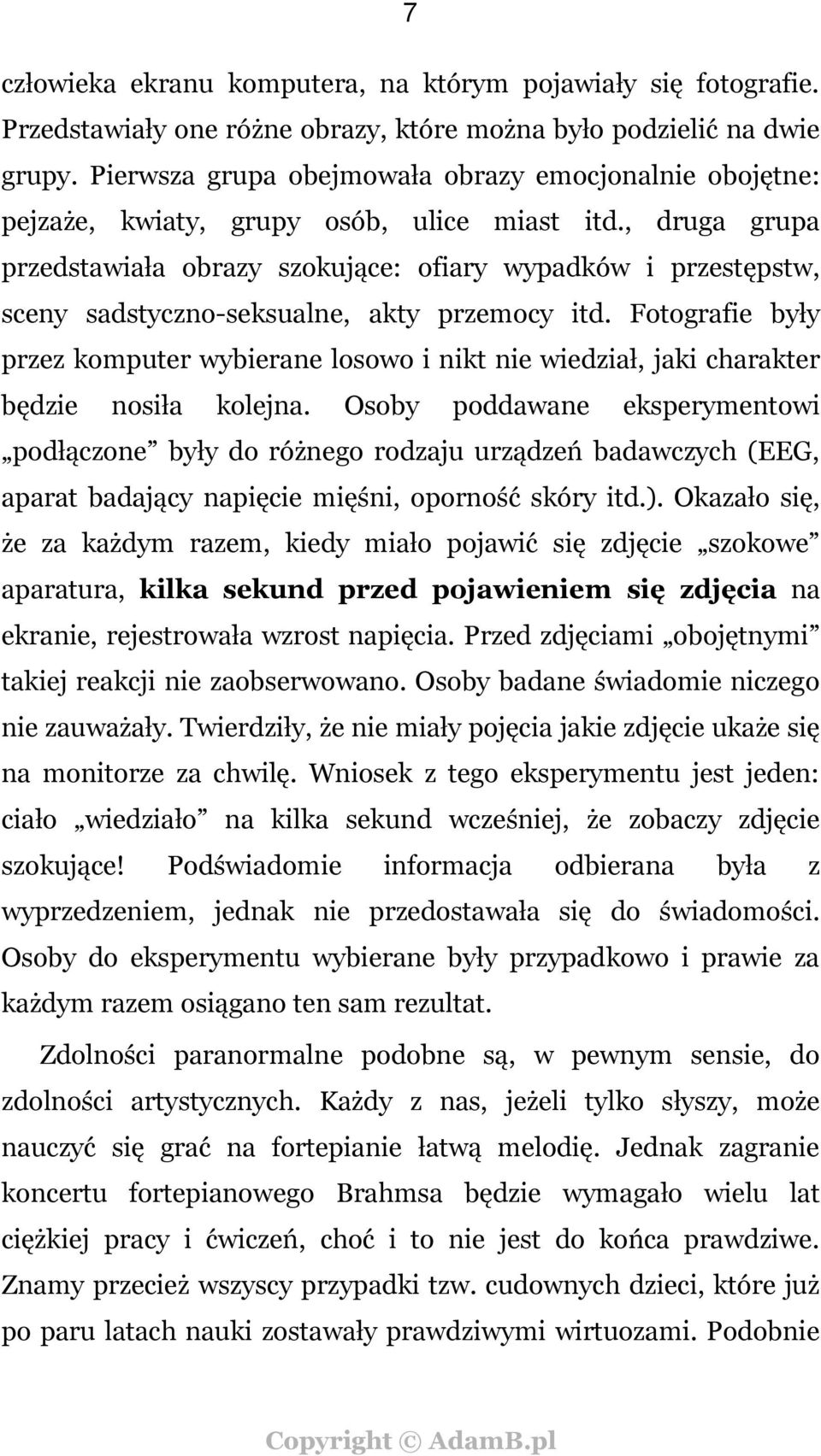 , druga grupa przedstawiała obrazy szokujące: ofiary wypadków i przestępstw, sceny sadstyczno-seksualne, akty przemocy itd.