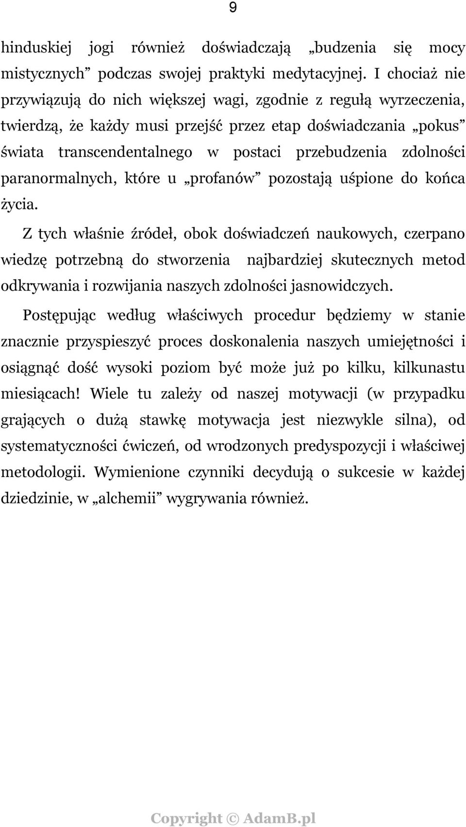 zdolności paranormalnych, które u profanów pozostają uśpione do końca życia.