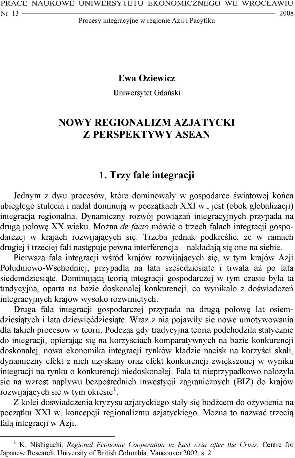 Dynamiczny rozwój powiązań integracyjnych przypada na drugą połowę XX wieku. Można de facto mówić o trzech falach integracji gospodarczej w krajach rozwijających się.