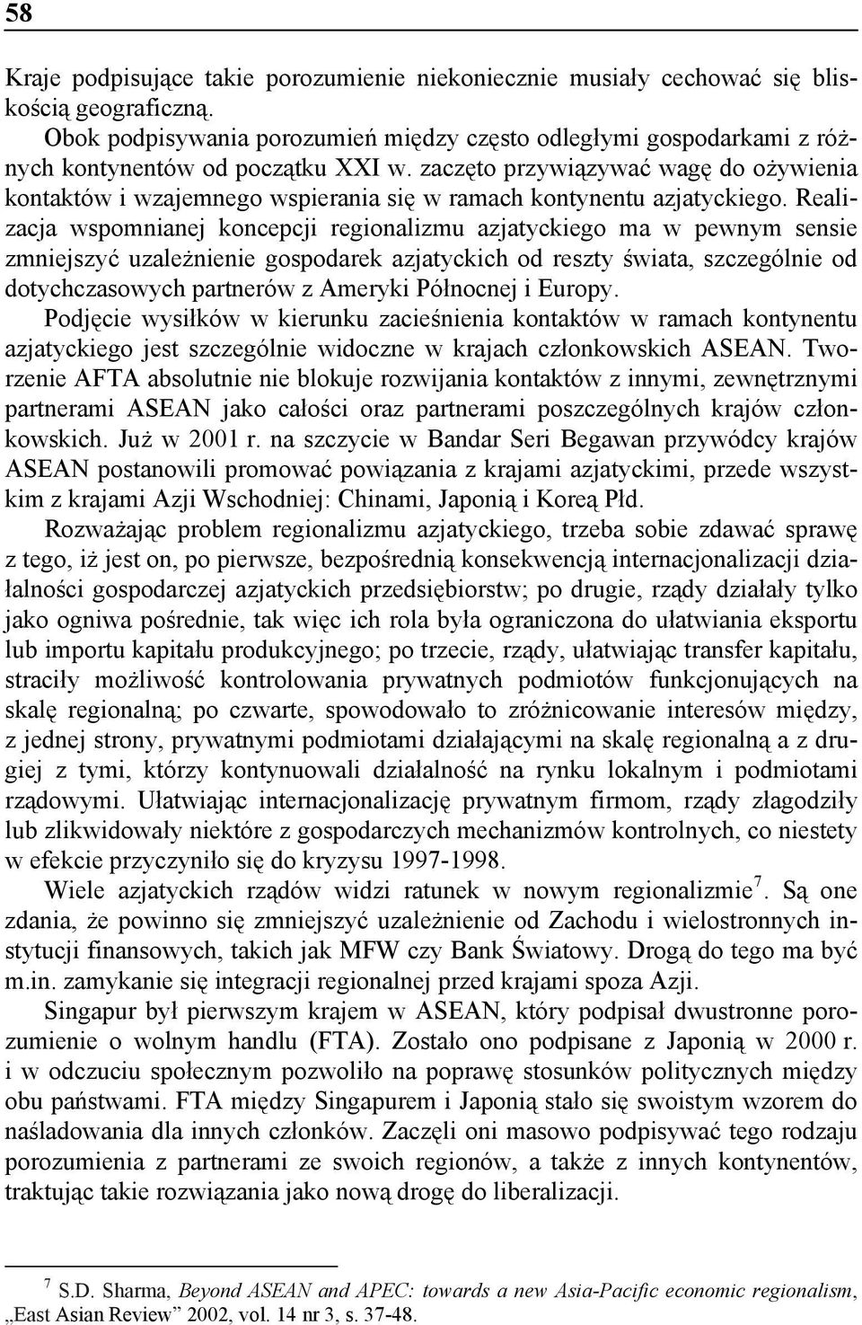 zaczęto przywiązywać wagę do ożywienia kontaktów i wzajemnego wspierania się w ramach kontynentu azjatyckiego.