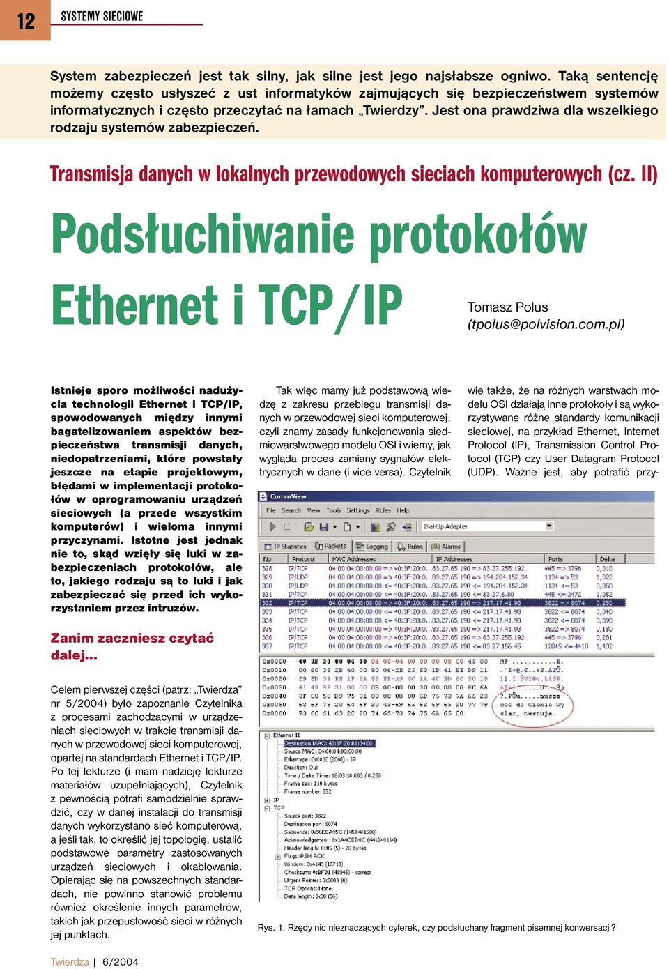 Jest ona prawdziwa dla wszelkiego rodzaju systemów zabezpieczeń. Transmisja danych w lokalnych przewodowych sieciach komputerowych (cz.