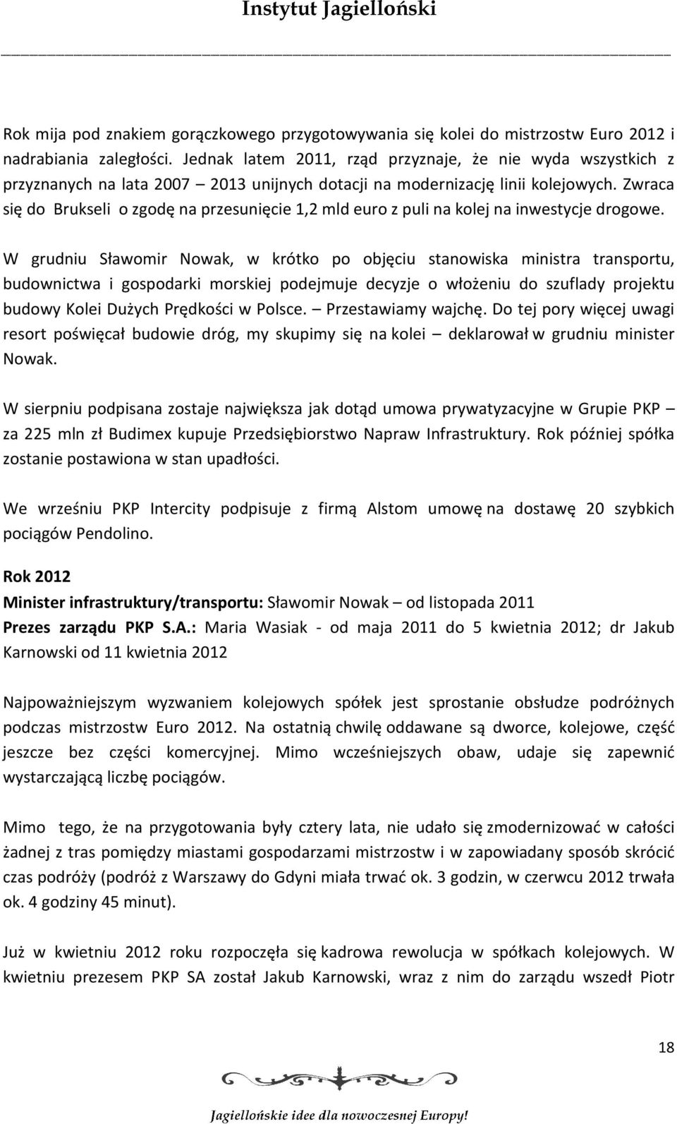 Zwraca się do Brukseli o zgodę na przesunięcie 1,2 mld euro z puli na kolej na inwestycje drogowe.