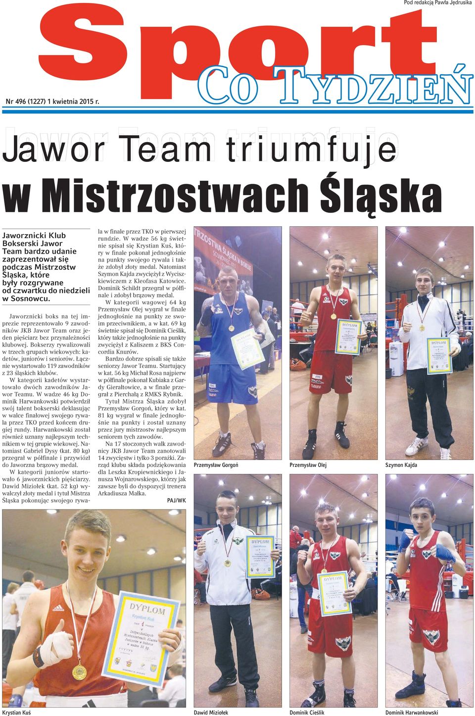 Jaworznicki boks na tej imprezie reprezentowało 9 zawodników JKB Jawor Team oraz jeden pięściarz bez przynależności klubowej.