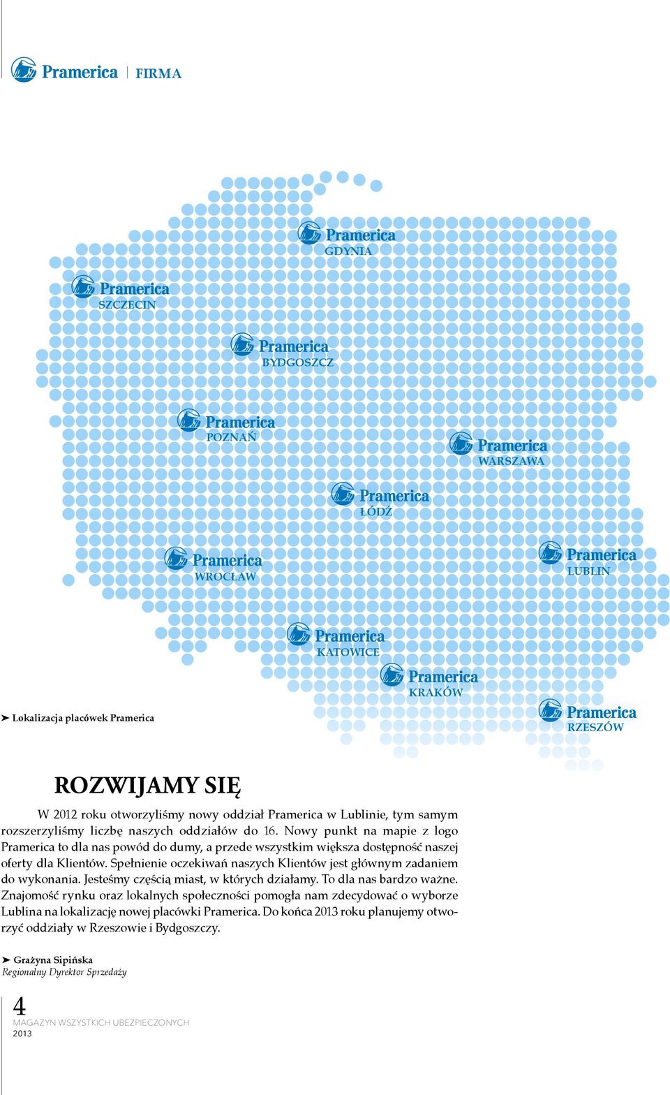 Nowy punkt na mapie z logo Pramerica to dla nas powód do dumy, a przede wszystkim większa dostępność naszej oferty dla Klientów.