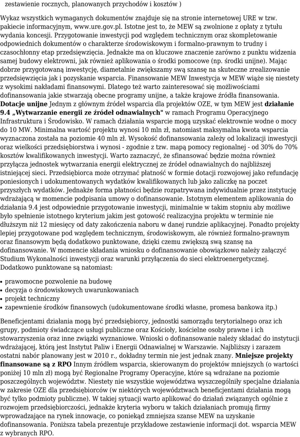 Jednakże ma on kluczowe znaczenie zarówno z punktu widzenia samej budowy elektrowni, jak również aplikowania o środki pomocowe (np. środki unijne).