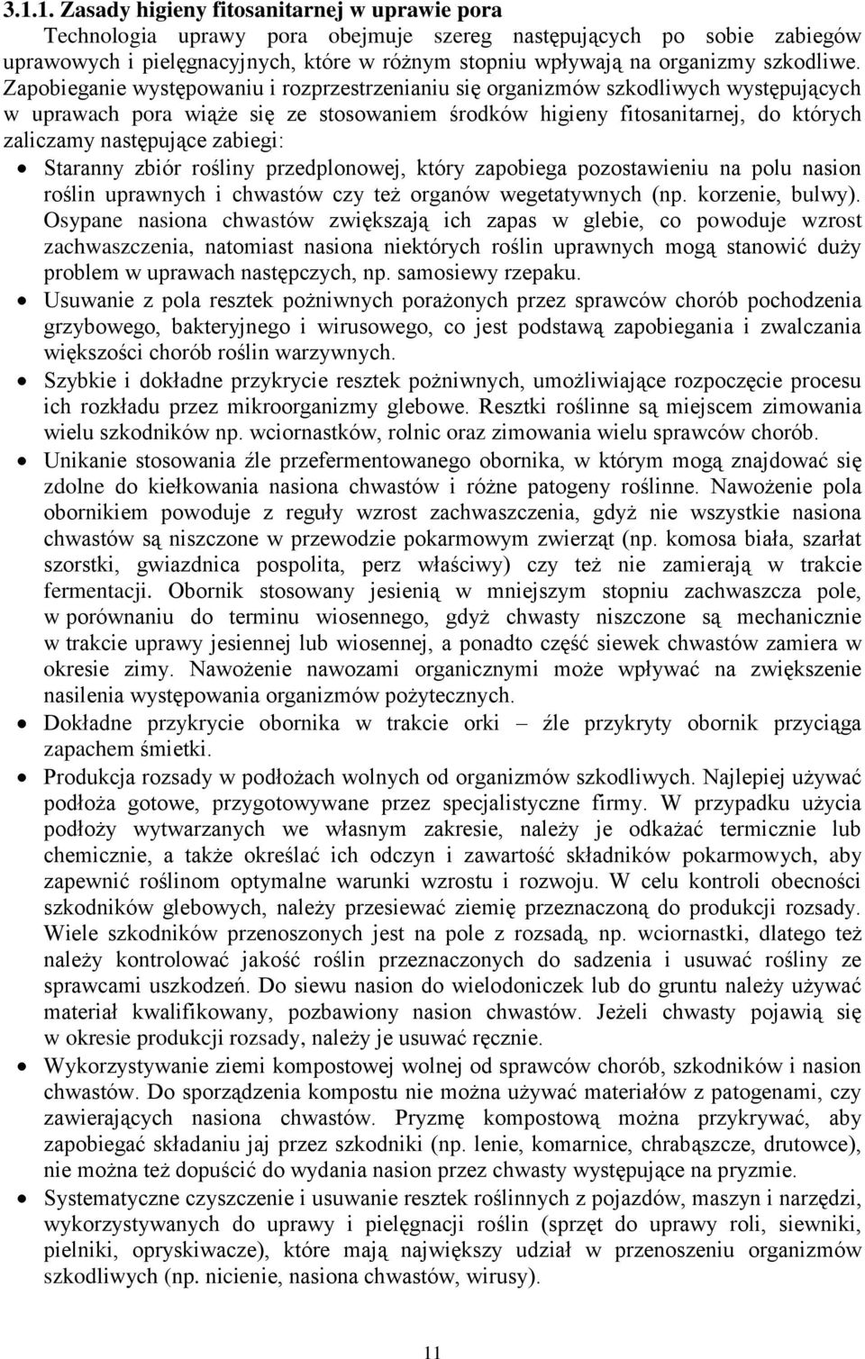 Zapobieganie występowaniu i rozprzestrzenianiu się organizmów szkodliwych występujących w uprawach pora wiąże się ze stosowaniem środków higieny fitosanitarnej, do których zaliczamy następujące