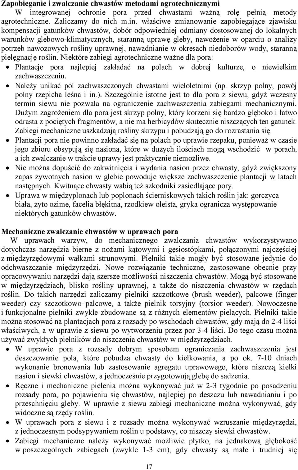 właściwe zmianowanie zapobiegające zjawisku kompensacji gatunków chwastów, dobór odpowiedniej odmiany dostosowanej do lokalnych warunków glebowo-klimatycznych, staranną uprawę gleby, nawożenie w