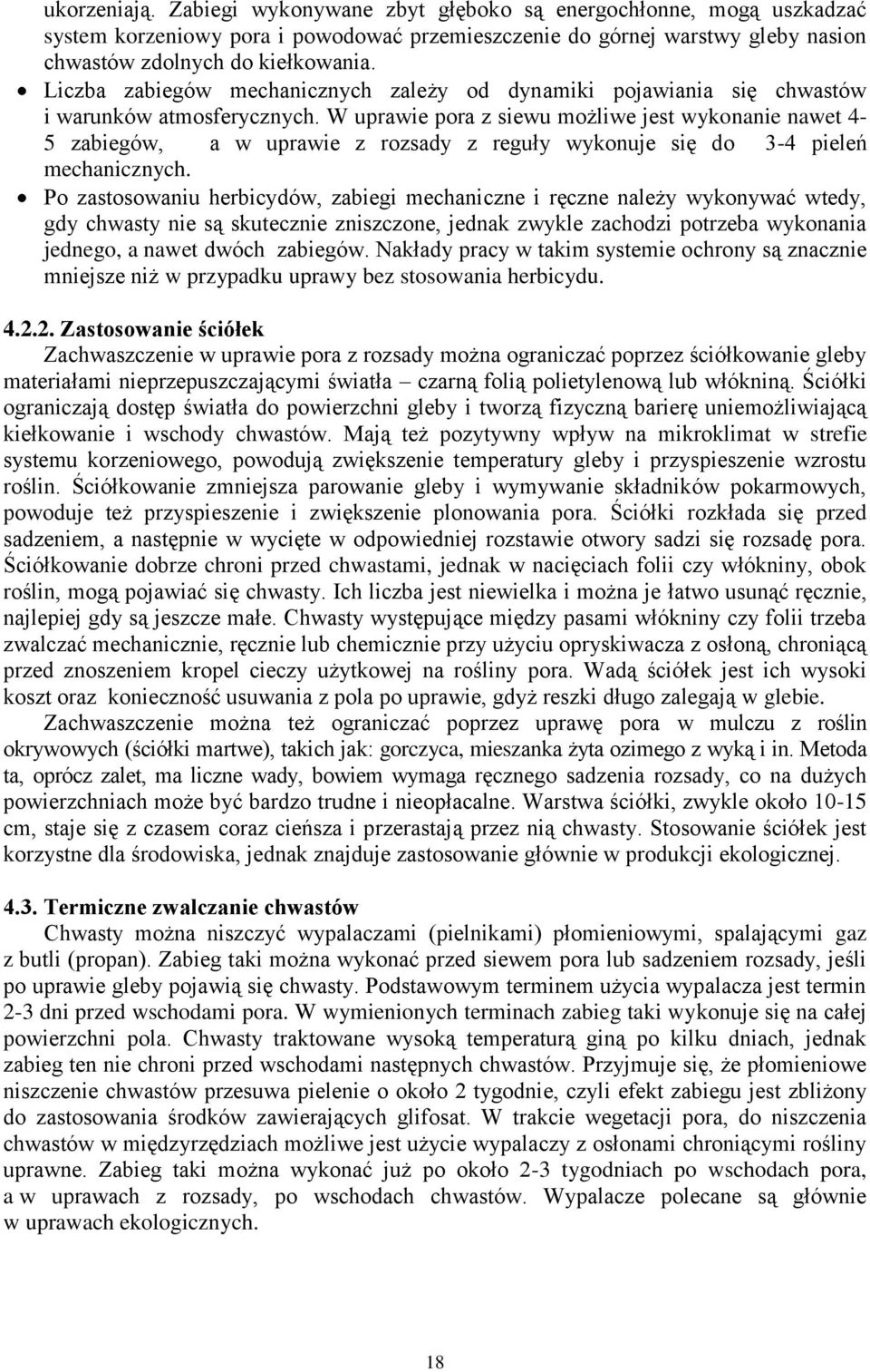 W uprawie pora z siewu możliwe jest wykonanie nawet 4-5 zabiegów, a w uprawie z rozsady z reguły wykonuje się do 3-4 pieleń mechanicznych.